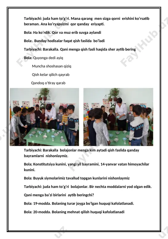 ar. bir nechta moddalarni yod olgan edik. qani menga ba’zi birlarini aytib beringchi? bola: 19-modda. bolaning turar joyga bo’lgan huquqi kafolatlanadi. bola: 20-modda. bolaning mehnat qilish huquqi kafolatlanadi tarbiyachi: juda ham to’g’ri. endi bolajonlar mashg’ulotimizni markazlarda davom ettiramiz. sizlar bolajonlar mana bu mozaikalardan har bir faslni tayyorlaysiz. bolajonlar siz o’z ishingiz davom ettiring. men keying stol oldiga boraman. siz esa bolajonim, geometric shakllarni oq qog’ozga yelimlaysiz, sonlarni esa ketma-ketlik bilan joylashtirasiz mana bu taxtachalardan qaysi shakl hosil bo’lganini aytib berasiz. berilgan topshiriqni bajarib bilasizmi? bola: ha albatta bajaramiz tarbiyachi: ha bolajonlar siz yashil rangli qog’ozdan uch burchaklarni qirqib, oq qog’ozga archa hosil qilasiz. men esa keyingi stol oldiga boraman.sizlar mana bu archalarga qarab rangli qalamlar yordamida archalarni chiroyli qilib bo’yaysiz. qani menga archa haqida sher aytib beringchi? bola: archajonim eshitgin bizning ashulamizni biz sendan juda shodmiz mana ko’r o’yinimizni tarbiyachi: barakalla bolajonlar. endi qo’llarimiz yordamida bitta harakatli o’yin o’ynaymiz bolalar: …