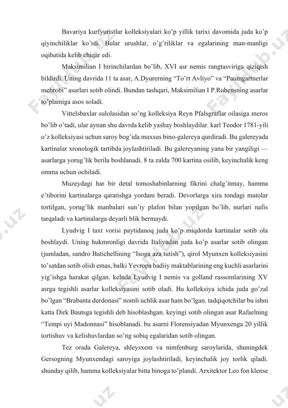 ichida juda go’zal bo’lgan “brabanta durdonasi” nomli uchlik asar ham bo’lgan. tadqiqotchilar bu ishni katta dirk bautsga tegishli deb hisoblashgan. keyingi sotib olingan asar rafaelning “tempi uyi madonnasi” hisoblanadi. bu asarni florensiyadan myunxenga 20 yillik tortishuv va kelishuvlardan so’ng sobiq egalaridan sotib olingan. tez orada galereya, shleysxem va nimfenburg saroylarida, shuningdek gersogning myunxendagi saroyiga joylashtiriladi, keyinchalik joy torlik qiladi. shunday qilib, hamma kolleksiyalar bitta binoga to’plandi. arxitektor leo fon klense markaziy zalni (14,6m) barpo etdi va unga rubensning «katta dahshatli sud» asarini joylashtirdi. muzeyning qimmatbaho asarlaridan leonardo da vinchining «go’dak ushlagan madonna» asaridir. 1852-yilda lyudvig i 1500 ta (keraksiz, ortiqcha) kartinani sotib yuboradi. ular dyurer, gryunevald, kranax va altdorfer va boshqa rassomlarning ishi bo’lgan. uron pinakotekasidan napaleon myunxendan 71 ta asarlarni olib chiqib ketadi, keyinchalik 36 ta kartina qaytariladi va 45 tasi luvrda qoladi. xx asrda pinakoteka kolleksiyalari mashhur rassomlar asarlari bilan to’ldiriladi. birinchi jahon urushi davrida uchta noyob asarlar …