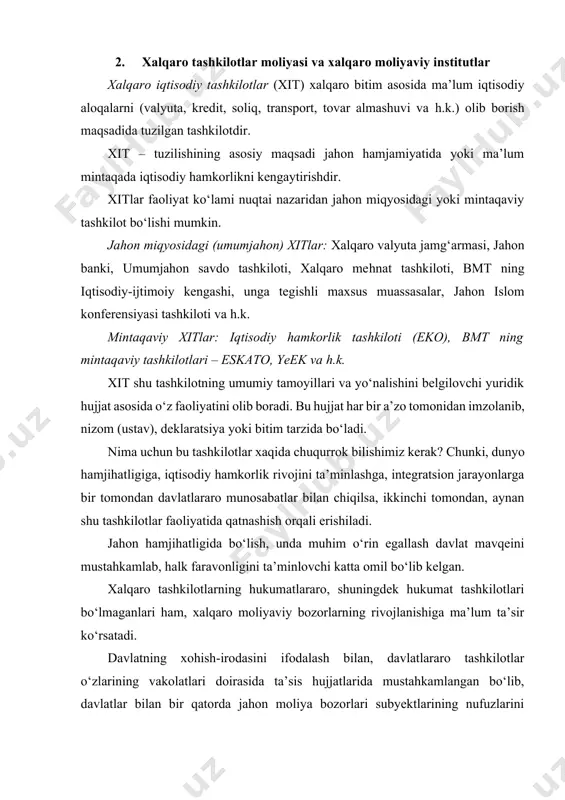 o‘llab-quvvatlash va ushbu maqsadlarda samarali jamoatchilik tomonidan tinchlikga xavf soluvchi tajovuzlarni bartaraf etish xamda tajovuzkorlik hollarini tinchitish uchun samarali choralarni ko‘rish, adolat va xalqaro huquq tamoyili asosida xalqaro kelishmovchiliklar va vaziyatlarni bartaraf etish, tinchitish, ularning tinchlikka xavf solishini oldini olish; 0. teng huquqli va xalqlarning o‘z taqdirlarini o‘zlari hal etish tamoyillarini hurmat qilgan holda millatlar o‘rtasida do‘stona munosabatlarni rivojlantirish; 0. ushbu umumiy maqsadlarga erishish yuzasidan xarakatlarning kelishilgan markaziga aylanishlik. bmtning ixtisoslashgan muassasalari – ular mustaqil ravishdagi xalqaro tashkilotlardir. xalqaro valyuta-kredit munosabatlariga bevosita va bilvosita quyidagilar kiradilar: xalqaro valyuta fondi, xalqaro tiklanish va rivojlanish banki, xalqaro moliyaviy uyushma (xmu) va xalqaro rivojlanish uyushmasi. xalqaro moliyaviy birlashma (xmb) 1959-yilda aqsh tashabbusi bilan rivojlanayotgan mamlakatlarning sanoatiga xususiy sarmoyalarni kiritishni rag‘batlantirish uchun barpo etilgan. xalqaro moliyaviy birlashma jahon bankining guruhiga a’zo bo‘lgani holda, yuridik va moliyaviy jihatdan mustaqil tashkilot hisoblanadi, ixtisoslashgan muassasa sifatida bmt tizimiga kiradi. xalqaro moliyaviy birlashmaning joylashish o‘rni vashington shahrida bo‘lib, …