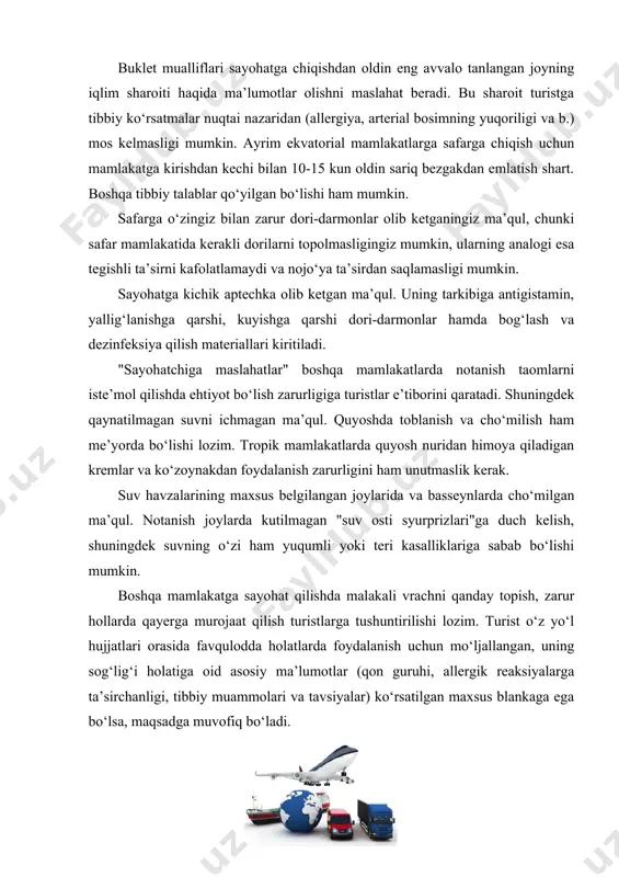 arda foydalanish uchun mo‘ljallangan, uning sog‘lig‘i holatiga oid asosiy ma’lumotlar (qon guruhi, allergik reaksiyalarga ta’sirchanligi, tibbiy muammolari va tavsiyalar) ko‘rsatilgan maxsus blankaga ega bo‘lsa, maqsadga muvofiq bo‘ladi. turistlarni sug‘urtalash turistik safarlarni sug‘urta qilish turistlarning xavfsizligini ta’minlashda muhim rol o‘ynaydi. baxtsiz hodisadan sug‘urta qilishda odatda yuz bergan hodisaning ma’naviy jihati kompensatsiya qilinadi – mijoz o‘z organizmiga yetkazilgan zarar uchun tovon puli oladi. ayrim hollarda tovon puli miqdori haqiqiy harajatlardan ko‘p bo‘ladi. turistlik firmalar xuddi yuridik shaxslar kabi sug‘urta kompaniyalarini xizmatlaridan foydalaniladi. ammo turizm biznesida majburiy va ko‘ngilli sug‘urtalashning qo‘shimcha turlari amal qiladi. turizm tizimida sug‘urtalash qo‘yidagi turlarga tasniflanadi: · turistni va uning mulkini sug‘urtalash; · turistlik firmalar tavakkalchiligini sug‘urtalash; · turistlarni chet el tashriflarini sug‘urtalash; · chet el turistlarini sug‘urtalash; · fuqarolik javobgarligini sug‘urtalash; · avtotransport vositalarining egalarini fuqarolik javobgarligini sug‘urtalash; · tibbiy harajatlarni qoplab, baxtsiz hodisalardan sug‘urtalash. sug‘urtalash ixtiyoriy va majburiy sug‘urtalarga bo‘linadi. sug‘urtalashni majburiy turiga faoliyatdagi hujjatlarga mos ravishda …