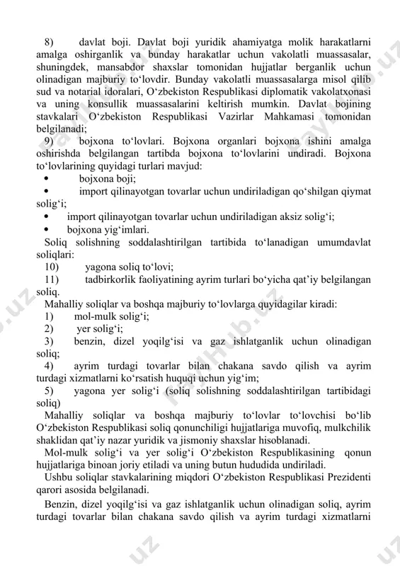 muassasalarga misol qilib sud va notarial idoralari, o‘zbekiston respublikasi diplomatik vakolatxonasi va uning konsullik muassasalarini keltirish mumkin. davlat bojining stavkalari o‘zbekiston respublikasi vazirlar mahkamasi tomonidan belgilanadi; 9) bojxona to‘lovlari. bojxona organlari bojxona ishini amalga oshirishda belgilangan tartibda bojxona to‘lovlarini undiradi. bojxona to‘lovlarining quyidagi turlari mavjud: · bojxona boji; · import qilinayotgan tovarlar uchun undiriladigan qo‘shilgan qiymat solig‘i; · import qilinayotgan tovarlar uchun undiriladigan aksiz solig‘i; · bojxona yig‘imlari. soliq solishning soddalashtirilgan tartibida to‘lanadigan umumdavlat soliqlari: 10) yagona soliq to‘lovi; 11) tadbirkorlik faoliyatining ayrim turlari bo‘yicha qat’iy belgilangan soliq. mahalliy soliqlar va boshqa majburiy to‘lovlarga quyidagilar kiradi: 1) mol-mulk solig‘i; 2) yer solig‘i; 3) benzin, dizel yoqilg‘isi va gaz ishlatganlik uchun olinadigan soliq; 4) ayrim turdagi tovarlar bilan chakana savdo qilish va ayrim turdagi xizmatlarni ko‘rsatish huquqi uchun yig‘im; 5) yagona yer solig‘i (soliq solishning soddalashtirilgan tartibidagi soliq) mahalliy soliqlar va boshqa majburiy to‘lovlar to‘lovchisi bo‘lib o‘zbekiston respublikasi soliq qonunchiligi hujjatlariga …