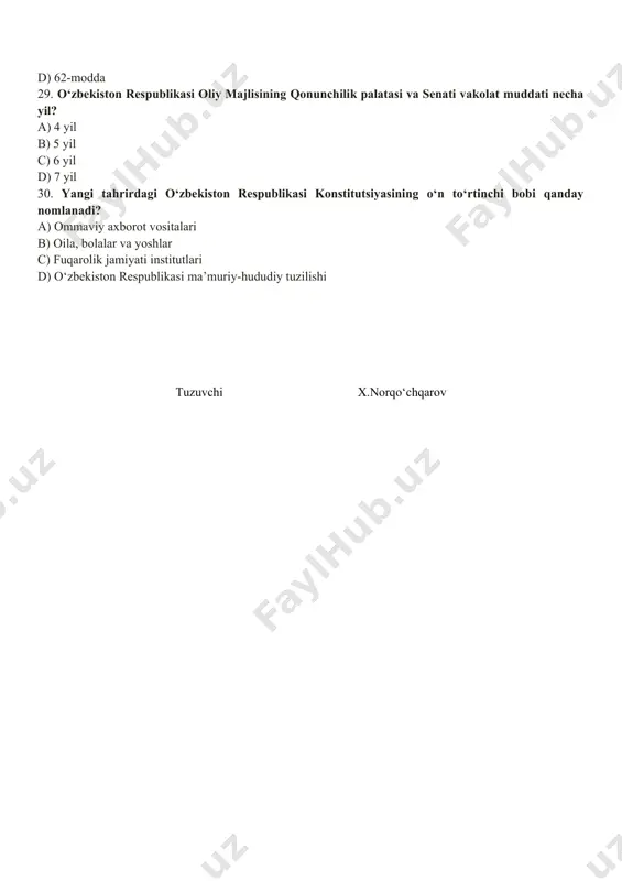 ining 60-moddasiga ko‘ra, “fuqarolar konstitutsiya va qonunlarga rioya etishga …….. . a) atrof-tabiiy muhitga ehtiyotkorna munosabatda bo‘lishga majburdirlar b)boshqa insonlarning huquqlari, erkinliklari, sha’ni va qadr-qimmatini hurmat qilishga majburdirlar c) qonun bilan belgilangan soliqlar va yig‘imlarni to‘lashlari shart d) harbiy va muqobil xizmatni o‘tashga majburdirlar 27. tarixiy, ma’naviy, madaniy, ilmiy va tabiiy me’ros kim tomonidan muhofaza qilinadi? a) mas’ul shaxslar b) davlat c) mas’ul tashkilot d) hokimyat 28. insonning huquq va erkinliklarini ta’minlash davlatning oliy maqsadi ekanligi qaysi moddada keltirilgan? a) 54-modda b) 59-modda c) 65-modda d) 62-modda 29. o‘zbekiston respublikasi oliy majlisining qonunchilik palatasi va senati vakolat muddati necha yil? a) 4 yil b) 5 yil c) 6 yil d) 7 yil 30. yangi tahrirdagi o‘zbekiston respublikasi konstitutsiyasining o‘n to‘rtinchi bobi qanday nomlanadi? a) ommaviy axborot vositalari b) oila, bolalar va yoshlar c) fuqarolik jamiyati institutlari d) o‘zbekiston respublikasi ma’muriy-hududiy tuzilishi tuzuvchi x.norqo‘chqarov image1.png “tasdiqlayman” matematika, tabiiy va gumanitar fanlar …