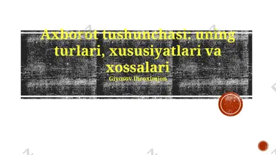 axborot tushunchasi: uning turlari, xususiyatlari va xossalari — PPTX