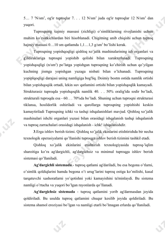 ekinlarini etishtirish texnologiyasida tuproq-'iqlim sharoitiga ko’ra ag'dargichli, ag'dargichsiz va minimal tuproqga ishlov berish sistemasi qo’llaniladi. ag'dargichli sistemada - tuproq qatlami ag'dariladi, bu esa begona o’tlarni, o’simlik qoldiqlarini hamda begona o’t urug’larini tuproq ostiga ko’milishi, kasal tarqatuvchi xashoratlarni yo’qotishni yoki kamayishini ta'minlaydi. bu sistema namligi o’rtacha va yuqori bo’lgan rayonlarda qo’llanadi. ag'dargichsiz sistemada - tuproq qatlamini yorib ag'darmasdan joyida qoldiriladi. bu usulda tuproq qatlamini chuqur kesilib joyida qoldiriladi. bu sistema shamol eroziyasi bo’lgan va namligi etarli bo’lmagan erlarda qo’llaniladi. minimal sistemada - erga ishlov berish sonini kamaytirish, ya'ni bir necha texnologik operasiyalarni bir vaqtda o’tkazish. bu usulda tuproq kam zichlanadi, chaoglanish holati kamayadi va tabiiy muhitni ifloslanishini kamaytiradi. bu usulni hamma rayonlarda qo’llash mumkin. erga ishlov berish sistemasi shunday bo’lishi kerakki, unda tuproqni himoyalash, kam energiya sarfi bo’lishi va tabiatni muhofaza qilishni ta'minlashi lozim. ish organlarini tuproqga ishlov berish chuqurligi va bajariladigan operasiya turiga qarab: erga asosiy ishlov berish, tuproqga yuza …