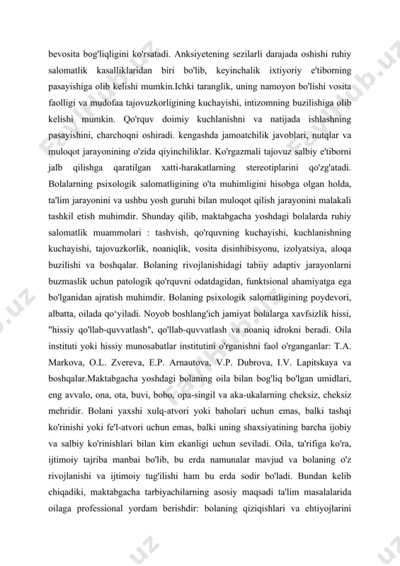 buzmaslik uchun patologik qo'rquvni odatdagidan, funktsional ahamiyatga ega bo'lganidan ajratish muhimdir. bolaning psixologik salomatligining poydevori, albatta, oilada qo‘yiladi. noyob boshlang'ich jamiyat bolalarga xavfsizlik hissi, "hissiy qo'llab-quvvatlash", qo'llab-quvvatlash va noaniq idrokni beradi. oila instituti yoki hissiy munosabatlar institutini o'rganishni faol o'rganganlar: t.a. markova, o.l. zvereva, e.p. arnautova, v.p. dubrova, i.v. lapitskaya va boshqalar.maktabgacha yoshdagi bolaning oila bilan bog'liq bo'lgan umidlari, eng avvalo, ona, ota, buvi, bobo, opa-singil va aka-ukalarning cheksiz, cheksiz mehridir. bolani yaxshi xulq-atvori yoki baholari uchun emas, balki tashqi ko'rinishi yoki fe'l-atvori uchun emas, balki uning shaxsiyatining barcha ijobiy va salbiy ko'rinishlari bilan kim ekanligi uchun seviladi. oila, ta'rifiga ko'ra, ijtimoiy tajriba manbai bo'lib, bu erda namunalar mavjud va bolaning o'z rivojlanishi va ijtimoiy tug'ilishi ham bu erda sodir bo'ladi. bundan kelib chiqadiki, maktabgacha tarbiyachilarning asosiy maqsadi ta'lim masalalarida oilaga professional yordam berishdir: bolaning qiziqishlari va ehtiyojlarini rivojlantirish; bolalarni tarbiyalashda doimiy o'zgarib turadigan vaziyatlarda ota-onalar o'rtasida majburiyat va majburiyatlarni …