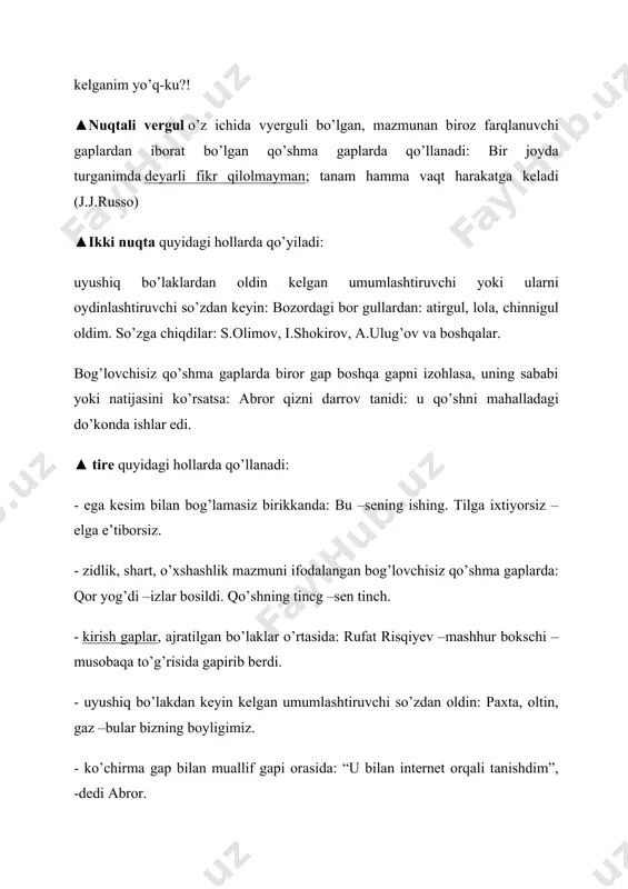 lardan oldin kelgan umumlashtiruvchi yoki ularni oydinlashtiruvchi so’zdan keyin: bozordagi bor gullardan: atirgul, lola, chinnigul oldim. so’zga chiqdilar: s.olimov, i.shokirov, a.ulug’ov va boshqalar. bog’lovchisiz qo’shma gaplarda biror gap boshqa gapni izohlasa, uning sababi yoki natijasini ko’rsatsa: abror qizni darrov tanidi: u qo’shni mahalladagi do’konda ishlar edi. ▲ tire quyidagi hollarda qo’llanadi: - ega kesim bilan bog’lamasiz birikkanda: bu –sening ishing. tilga ixtiyorsiz –elga e’tiborsiz. - zidlik, shart, o’xshashlik mazmuni ifodalangan bog’lovchisiz qo’shma gaplarda: qor yog’di –izlar bosildi. qo’shning tincg –sen tinch. - kirish gaplar, ajratilgan bo’laklar o’rtasida: rufat risqiyev –mashhur bokschi –musobaqa to’g’risida gapirib berdi. - uyushiq bo’lakdan keyin kelgan umumlashtiruvchi so’zdan oldin: paxta, oltin, gaz –bular bizning boyligimiz. - ko’chirma gap bilan muallif gapi orasida: “u bilan internet orqali tanishdim”, -dedi abror. ▲ qo’shtirnoq quyidagi o’rinlarda qo’yiladi: - ko’chirma gapni ajratib ko’rsatish uchun: “inson bolalikdan boshlanadi”, -deydi xalqimiz. - shartli nomni, kinoya manosini bildirgan yoki ko’chma ma’noda qo’llangan so’z …