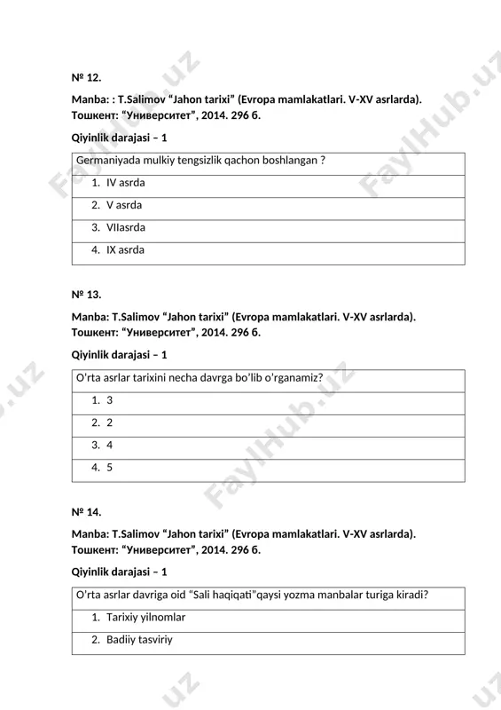 96 б. qiyinlik darajasi – 2 o’rta asr yozma manballari necha turga bo’linadi? 1. 3 2. 2 3. 4 4. 5 № 32. manba: salimov “jahon tarixi” (evropa mamlakatlari. v-xv asrlarda). тошкент: “университет”, 2014. 296 б. qiyinlik darajasi – 2 o’rt asrllar tarixiga oid manballar ma’lumotlarini qayt etish usullari nechtaga bo’linadi? 1. 5 2. 6 3. 4 4. 3 № 33. manba: salimov “jahon tarixi” (evropa mamlakatlari. v-xv asrlarda). тошкент: “университет”, 2014. 296 б. qiyinlik darajasi – 2 rivojlangan o’rta asrlar davri qaysi asrlarni o’z ichiga oladi? 1. xiasr o’rtalari xvasr oxiri 2. xiiasr o’rtalari xiv asr 3. xi asr o’rtalari xiv asr oxiri 4. xi asr o’rtalari xvi asr № 34. manba: salimov “jahon tarixi” (evropa mamlakatlari. v-xv asrlarda). тошкент: “университет”, 2014. 296 б. qiyinlik darajasi – 2 gotlar 250-251 yillarda qaerlarni vayron etdilar? 1. frakiya-makedonya 2. dnepr bo’ylari 3. rim va konstantinopol 4. dunay bo’ylari № 35. manba: …