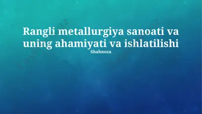 rangli metallurgiya sanoati va uning ahamiyati va ishlatilishi — PPTX