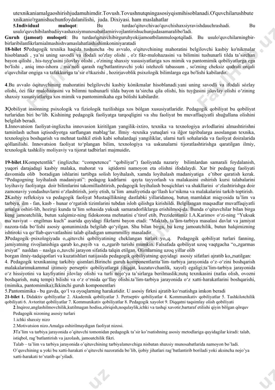 arning o'zaro harakati. pedagogik muloqot madaniyati o'qituvchi faoliyatini muvaffaqqiyatga yo'naltiruvchi eng muhim vosita, bunda o'qituvchining muhim fazilati, uning muloqot madaniyatiga asoslangan muomalasidir. 5. o'qituvchi mehnatini ilmiy asosda tashkil etishda vaqtdan unumli foydalanish, o'zining king imkoniyatlarini hamisha hisobga olish, o'quv va tarbiya jarayonida har bir daqiqadan unumli foydalanish, vaqtni bekorga o'tkazishga yo'l qo'ymaslik muvaffaqqiyat garovidir. o'qituvchi mehnatini ilmiy asosda tashkil etishda avvalo :o'z ijodiy imkoniyatlariga ishonishi; ta'lim muassasalarida olib boriladigan ta'lim tarbiya jarayonini to'liq tasavvur eta olishi;har bir tarbiyalanuvchining ruhiy holatini puxta bilishi; o'z mehnati mehanizmini, qonuniyatlarini, cheklangan imkoniyatlarini yaxshi bilishi;ta'lim tarbiya jarayonida axborot komunikatsion texnalogiyalardan unumli fiydalanishni bilishi shart. 2-bilet.1. pedagogik mahorat yaxlit tizim sifatida quyidagi tarkibiy qismlardan iborat:pedagog shaxsini insonparvarlik yo'nalishiga ega bo'lishi, uning qiziqishlari qadriyat yo'nalishlari va idealarining oliy maqsad barkamol avlod tarbiyalashga yo'naltirilganligi;mutaxasislik fanlari, o'qitish metodikasi, pedagogika- psixalogiyadan mukammal bilimga ega bo'lishi; pedagogik qobilyatga ega bo'lish;pedagogik madaniyat va texnikani egallash, o'zaro tasir etish va hamkorlikda ishlashni uddalash. …