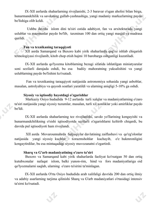 lar paydo bo'lib, taxminan 100 dan ortiq yangi masjid va madrasa qurildi. fan va texnikaning taraqqiyoti xii asrda samarqand va buxoro kabi yirik shaharlarda qog'oz ishlab chiqarish texnologiyasi rivojlanib, kitob chop etish hajmi 10 barobarga oshganligi kuzatiladi. ix-xii asrlarda qo'lyozma kitoblarning bezagi sifatida ishlatilgan miniatyuralar soni sezilarli darajada oshdi, bu esa badiiy mahoratning yuksalishini va yangi uslublarning paydo bo'lishini ko'rsatadi. fan va texnikaning taraqqiyoti natijasida astronomiya sohasida yangi asboblar, masalan, astrolyabiya va quyosh soatlari yaratildi va ularning aniqligi 5-10% ga oshdi. siyosiy va iqtisodiy hayotdagi o'zgarishlar markaziy osiyo hududida 9-12 asrlarda turli xalqlar va madaniyatlarning o'zaro ta'siri natijasida yangi siyosiy tuzumlar, masalan, turli xil xonliklar yoki amirliklar paydo bo'ldi. ix-xii asrlarda shaharlarning tez rivojlanishi, savdo yo'llarining kengayishi va hunarmandchilikning o'sishi iqtisodiyotda sezilarli o'zgarishlarni keltirib chiqardi, bu davrda pul iqtisodiyoti ham rivojlandi. xii asrda movarounnahrda saljuqiylar davlatining zaiflashuvi va qo'zg'olonlar natijasida yangi siyosiy kuchlar – xorazmshohlar kuchayib, o'z hukmronligini kengaytirdilar, bu …
