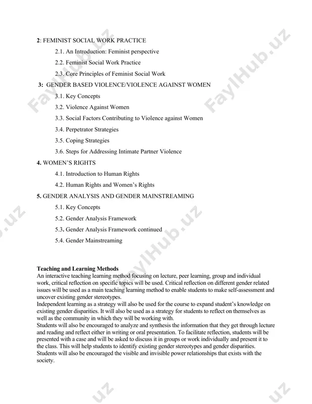 explain gender issues and related problems · describe different international efforts and strategies to redress gender inequalities and inequity including gender analysis, gender needs, wid/gad, gender mainstreaming, gender budgeting, women empowerment and other related issues. · examine patriarchy and other cultural sanctions that inform men and women relationships, power differential, and impact of these in ethiopian society. · describe gender inequalities within the context of regional, rural and urban incidence in ethiopia, · critically analyze legal policies and laws, and the role of government, non-government agencies and civil society organizations’ in the prevention, mitigation, control, rehabilitation of victims and perpetrators of violence. course contents 1. gender basic concepts 1.1. key concepts 1.2. practical gender needs and strategic needs 1.3. gender and development 2: feminist social work practice 2.1. an introduction: feminist perspective 2.2. feminist social work practice 2.3. core principles of feminist social work 3: gender based violence/violence against women …