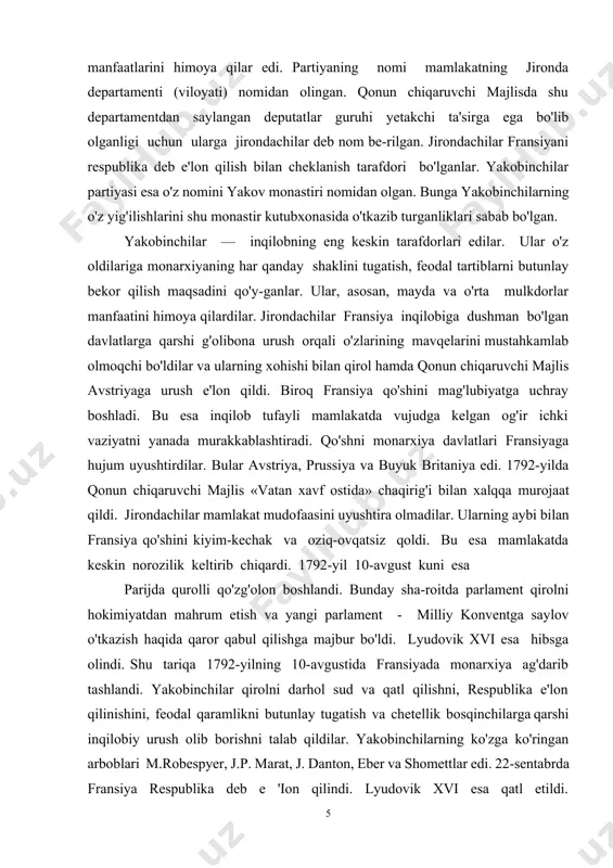 a inqilob tufayli mamlakatda vujudga kelgan og'ir ichki vaziyatni yanada murakkablashtiradi. qo'shni monarxiya davlatlari fransiyaga hujum uyushtirdilar. bular avstriya, prussiya va buyuk britaniya edi. 1792-yilda qonun chiqaruvchi majlis «vatan xavf ostida» chaqirig'i bilan xalqqa murojaat qildi. jirondachilar mamlakat mudofaasini uyushtira olmadilar. ularning aybi bilan fransiya qo'shini kiyim-kechak va oziq-ovqatsiz qoldi. bu esa mamlakatda keskin norozilik keltirib chiqardi. 1792-yil 10-avgust kuni esa parijda qurolli qo'zg'olon boshlandi. bunday sha-roitda parlament qirolni hokimiyatdan mahrum etish va yangi parlament - milliy konventga saylov o'tkazish haqida qaror qabul qilishga majbur bo'ldi. lyudovik xvi esa hibsga olindi. shu tariqa 1792-yilning 10-avgustida fransiyada monarxiya ag'darib tashlandi. yakobinchilar qirolni darhol sud va qatl qilishni, respublika e'lon qilinishini, feodal qaramlikni butunlay tugatish va chetellik bosqinchilarga qarshi inqilobiy urush olib borishni talab qildilar. yakobinchilarning ko'zga ko'ringan arboblari m.robespyer, j.p. marat, j. danton, eber va shomettlar edi. 22-sentabrda fransiya respublika deb e 'ion qilindi. lyudovik xvi esa qatl etildi. respublika feodaltoifaviy …