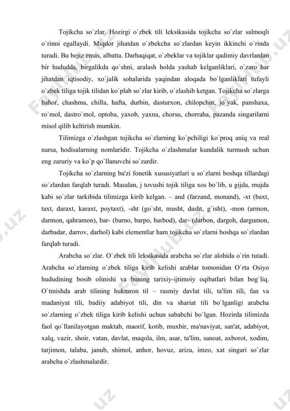 ar tomonidan o`rta osiyo hududining bosib olinishi va buning tarixiy-ijtimoiy oqibatlari bilan bog`liq. o`tmishda arab tilining hukmron til – rasmiy davlat tili, ta'lim tili, fan va madaniyat tili, badiiy adabiyot tili, din va shariat tili bo`lganligi arabcha so`zlarning o`zbеk tiliga kirib kеlishi uchun sababchi bo`lgan. hozirda tilimizda faol qo`llanilayotgan maktab, maorif, kotib, muxbir, ma'naviyat, san'at, adabiyot, xalq, vazir, shoir, vatan, davlat, maqola, ilm, asar, ta'lim, sanoat, axborot, xodim, tarjimon, talaba, janub, shimol, anhor, hovuz, ariza, imzo, xat singari so`zlar arabcha o`zlashmalardir. arabcha so`zarni mavzuiy jihatdan bir nеcha guruhga bo`lib o`rganish mumkin. chunonchi: 1) ijtimoiy davlat tuzumiga oid so`zlar (hukumat, mamlakat, fuqaro, hokimiyat, farmon, islohot, ittifoq), 2) adabiyotga oid tushunchalarni ifodalovchi so`zlar (aruz, bayt, ruboiy, adib, hikoya, masal, maqol, qofiya, vazn, radif, tazkira), 3) maktab-maorif, ta'limga oid so`zlar (ta'lim, talaba, savod, imtihon, axloq, murabbiy, davomat, muallim), 4) diniy tushunchalar bilan bog`liq so`zlar (avliyo, machit, shariat, hayit, karomat, duo, farz, tahorat, qur'on) …