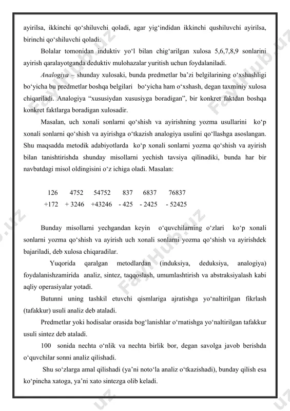 day qilish esa ko‘pincha xatoga, ya’ni xato sintezga olib keladi. тaqqoslash usuli qaralayotgan sonlar, arifmetik misollar, masalalarning o‘xshash va farqli alomatlarini ajratishdan iborat. matematika boshlang‘ich kursi taqqoslash usulining qo‘llanilishi uchun katta imkoniyatlar ochib beradi: sonlarni, ifodalar va sonlarni taqqoslash; ikkita ifodani taqqoslash; masalalarni taqqoslash va h.k. yangi matematika tushunchalarni, qonunlarni tarkib toptirishda bolalar umumlashtirishga duch keladilar. umumlashtirish – bu o‘rganilayotgan ob’ektlardan umumiy muhim tomonlarini ajratish va ularni muhim emaslaridan ajratishdan iborat. matematik induksiya – matematik induksiya prinsipiga asoslangan matematik tasdiqni isbotlovchi metod: agar a(1) isbotlangan bo’lsa, x natural parametrga bo’g’liq a(x) tasdiq isbotlangan deb hisoblanadi va ixtiyoriy n natural son uchun a (n) to’g’ri deb faraz qilinsa, n+1 uchun a (n+1) to’g’ri hisoblanadi. a (1) tasdiqning isbotlanishi induksiyaning birinchi qadami hisoblanadi, a(n) uchun farazdan a (n+1) ning isbotlanishi induksiyali o’tish deyiladi. bunda induksiyaarametric deyiladi, a(n+1) ni isbotlashda a(n) ni faraz qilish induktivli faraz deyiladi. matematik induksiya metodining mohiyati quyidagicha: agar …