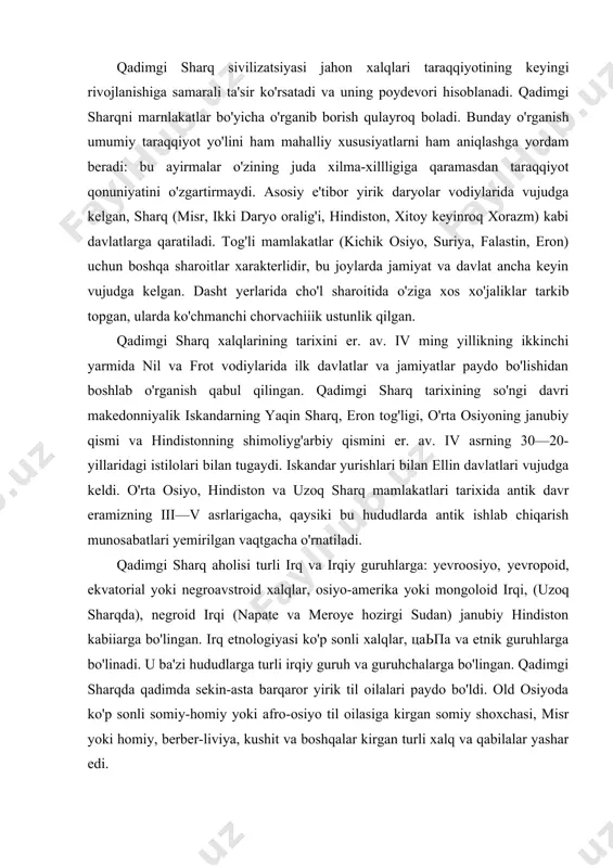 acha o'rnatiladi. qadimgi sharq aholisi turli irq va irqiy guruhlarga: yevroosiyo, yevropoid, ekvatorial yoki negroavstroid xalqlar, osiyo-amerika yoki mongoloid irqi, (uzoq sharqda), negroid irqi (napate va meroye hozirgi sudan) janubiy hindiston kabiiarga bo'lingan. irq etnologiyasi ko'p sonli xalqlar, цаьпа va etnik guruhlarga bo'linadi. u ba'zi hududlarga turli irqiy guruh va guruhchalarga bo'lingan. qadimgi sharqda qadimda sekin-asta barqaror yirik til oilalari paydo bo'ldi. old osiyoda ko'p sonli somiy-homiy yoki afro-osiyo til oilasiga kirgan somiy shoxchasi, misr yoki homiy, berber-liviya, kushit va boshqalar kirgan turli xalq va qabilalar yashar edi. somiy tillarida so'zlashuvchi xalqlarga akkadlar, amoriylar, oromiylar, osuriylar, xanaanlar, yahudiy, arab va boshqalar kirgan edi. somiy tilli xalqlar asosan, mesopotamiya cho'llari va arabiston yarim orolida yashar edilar . misr yoki homiy shoxobchasiga qadimgi misr aholisi, berberliviya tillarida so'zlashuvchi nil vodiysidan g'arbdagi qabilalar, kushit tillarida nil yuqori oqimidagi xalqlar so'zlashar edilar. xett-luviya va hind-eronlar hindyevropa tillari oilasining shoxobchalaridan edi. xett-luviya tillarida xettlar, liviyaliklar, …