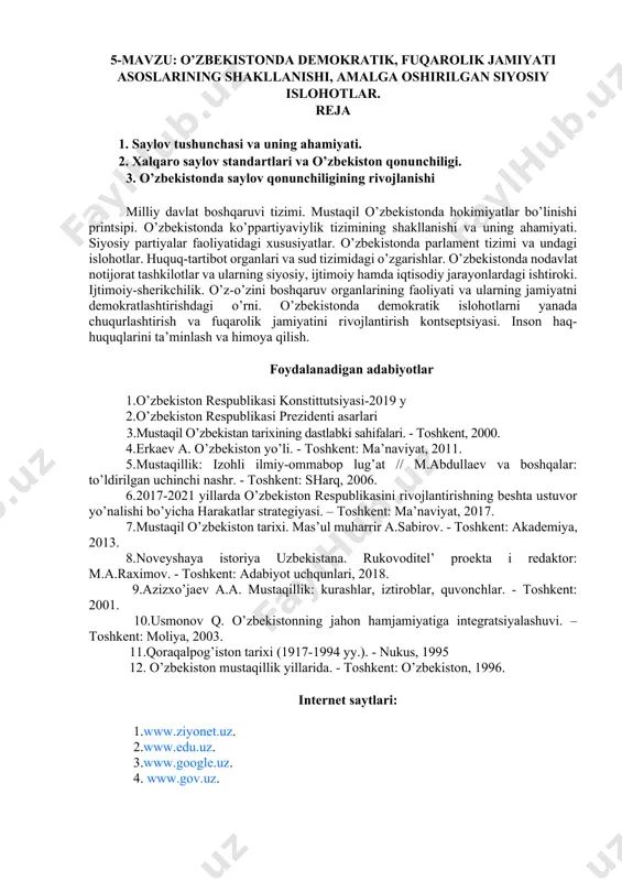 lanishi milliy davlat boshqaruvi tizimi. mustaqil o’zbekistonda hokimiyatlar bo’linishi printsipi. o’zbekistonda ko’ppartiyaviylik tizimining shakllanishi va uning ahamiyati. siyosiy partiyalar faoliyatidagi xususiyatlar. o’zbekistonda parlament tizimi va undagi islohotlar. huquq-tartibot organlari va sud tizimidagi o’zgarishlar. o’zbekistonda nodavlat notijorat tashkilotlar va ularning siyosiy, ijtimoiy hamda iqtisodiy jarayonlardagi ishtiroki. ijtimoiy-sherikchilik. o’z-o’zini boshqaruv organlarining faoliyati va ularning jamiyatni demokratlashtirishdagi o’rni. o’zbekistonda demokratik islohotlarni yanada chuqurlashtirish va fuqarolik jamiyatini rivojlantirish kontseptsiyasi. inson haq-huquqlarini ta’minlash va himoya qilish. foydalanadigan adabiyotlar 1.o’zbekiston respublikasi konstittutsiyasi-2019 y 2.o’zbekiston respublikasi prezidenti asarlari 3.mustaqil o’zbekistan tarixining dastlabki sahifalari. - toshkent, 2000. 4.erkaev a. o’zbekiston yo’li. - toshkent: ma’naviyat, 2011. 5.mustaqillik: izohli ilmiy-ommabop lug’at // m.abdullaev va boshqalar: to’ldirilgan uchinchi nashr. - toshkent: sharq, 2006. 6.2017-2021 yillarda o’zbekiston respublikasini rivojlantirishning beshta ustuvor yo’nalishi bo’yicha harakatlar strategiyasi. – toshkent: ma’naviyat, 2017. 7.mustaqil o’zbekiston tarixi. mas’ul muharrir a.sabirov. - toshkent: akademiya, 2013. 8.noveyshaya istoriya uzbekistana. rukovoditel’ proekta i redaktor: m.a.raximov. - toshkent: adabiyot uchqunlari, 2018. …