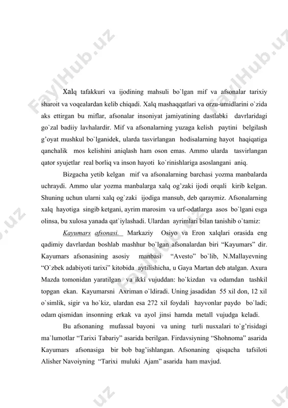 g turli nusxalari to`g’risidagi ma`lumotlar “tarixi tabariy” asarida berilgan. firdavsiyning “shohnoma” asarida kayumars afsonasiga bir bob bag’ishlangan. afsonaning qisqacha tafsiloti alisher navoiyning “tarixi muluki ajam” asarida ham mavjud. jamshid haqida afsona. qadimgi afsonalarda insoniyat hayotining turli lavhalari o`z aksini topgan. jamshid haqida afsonada hayot mantiqi, shaxsiy intilishlar yo`liga o`tishning mudhish oqibatlari ochiq bayon qilingan. e.bertelsning “istoriya tadjiksko-persidskoy literaturi” asarida “avesto” dagi jamshid-yima afsonasi bayoni berilgan. tarixiy manbalarning ko`pchiligida jamshid haqida afsonalar keltirilgan. firdavsiy, tabariy, beruniy va navoiy asarlarida ham jamshid to`g’risida ancha mufassal ma`lumotlar bor. navoiy “tarixi muluki ajam” da jamshid uchun maxsus bob ajratadi va uni peshdodiylar tabaqasiga mansubligini, barcha ijobiy ishlarini sanab o`tadi. navoiyning yozishicha, u “husnu jamolda dilnazir va fazlu kamolda benazir erdi, g’arib ixtirolar qildi”. qurol yasash, qalqon qilish undan boshlangan. jamshid hammom bino etgan, to`quv ashyolarini, rang ishlatishni bunyod qilgan, istahr shahrini kengaytirgan, chil minor degan g’oyat muhtasham bino qurgan. o`sha imoratda jamshid taxtga o`tirgan …