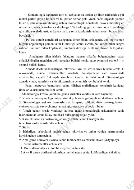 sh. stomatologik xonani tashkil etish uchun kengligi 14 m2 dan kichik bo‘lmasligi, umuman olganda ishlashga qulay, yorug‘ bo‘lishi kerak ( taxminan 4,3x 3,3 m ). har keyingi kreslo qo‘shilganda xona kengligi o‘zgarib, qo‘shimcha 7 m2, har bir kreslo universal qurilma uchun 10 m2 ajratilishi kerak. balandligi 3,3m dan kam bo‘lmasligi shart. kreslolar bir qatorda, derezaga yaqin quyilishi kerak chunki bemorlarning og‘iz bo‘shlig‘iga tabiiy yorug‘lik tushishi toza havo kirishini ta’minlash uchun. stomatologik kabinetda turli xil ashyolar va dorilar qo‘llash natijasida og‘ir metall parlari paydo bo‘ladi va bu parlar bemor yoki vrach nafas olganda yomon ta’sir qilishi mumkin shuning uchun stomatologik xonalarda havo almashtirgich o‘rnatiladi, xona devorlari va shiplariga 5 % li oltingugurt eritmasi oqartirgichlarga qo‘shilib suvaladi, ustidan keyinchalik yaxshi tozalanishi uchun moyli buyok bilan buyaladi. pol esa simob tomchilari tushganda simob bilan ishlaganda, yoki ogir simob buglari organizmga yomon ta’sir kilmasligi uchun, avvalo pol karton bilan sungra ustidan linolium bilan koplanishi, …