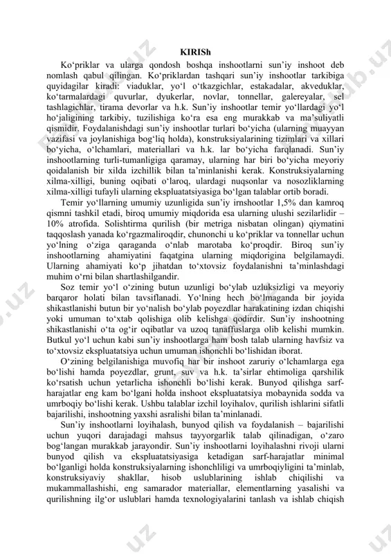 shootlarni loyihalash, bunyod qilish va foydalanish – bajarilishi uchun yuqori darajadagi mahsus tayyorgarlik talab qilinadigan, o‘zaro bog‘langan murakkab jarayondir. sun’iy inshootlarni loyihalashni rivoji ularni bunyod qilish va ekspluatatsiyasiga ketadigan sarf-harajatlar minimal bo‘lganligi holda konstruksiyalarning ishonchliligi va umrboqiyligini ta’minlab, konstruksiyaviy shakllar, hisob uslublarining ishlab chiqilishi va mukammallashishi, eng samarador materiallar, elementlarning yasalishi va qurilishning ilg‘or uslublari hamda texnologiyalarini tanlash va ishlab chiqish bilan bog‘liqdir. loyihalash sohasidagi katta istiqbollar ehm va avtomatlashtirilgan loyihalash tizimlarini (sapr) keng qo‘llash bilan bog‘liqdir. sun’iy inshootlarni qurilishi sohasida bosh yo‘nalishlardan biri majmuiy mexanizatsiyani tezlashtirish, konstruksiyalar elementlarini ishlab chiqarish va ularni montaj qilishning oqimiy shakllarini tashkil qilish yo‘li bilan industrlanganligini bundan keyin ham oshira borishdir. sun’iy inshootlarni qurishning sifatini oshirish eng muhim vazifalardan biridir. temir yo‘llardagi sun’iy inshootlarni asrashda jiddiy muammolar tug‘ilmoqda. ulardan ko‘pchiligining hizmat muddati 100 va undan ortiq yildir. shuning uchun oxirgi yuz yilliklar davomida turli meyorlar bo‘yicha bunyod qilingan inshootlar hozirgi kunda foydalanishdadir; ularning yuk …
