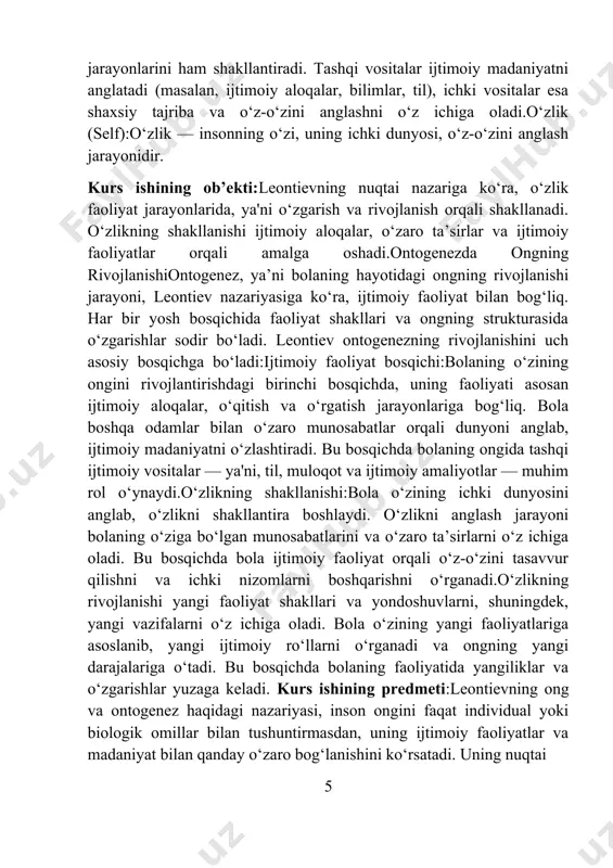 ondoshuvlarni, shuningdek, yangi vazifalarni o‘z ichiga oladi. bola o‘zining yangi faoliyatlariga asoslanib, yangi ijtimoiy ro‘llarni o‘rganadi va ongning yangi darajalariga o‘tadi. bu bosqichda bolaning faoliyatida yangiliklar va o‘zgarishlar yuzaga keladi. kurs ishining predmeti:leontievning ong va ontogenez haqidagi nazariyasi, inson ongini faqat individual yoki biologik omillar bilan tushuntirmasdan, uning ijtimoiy faoliyatlar va madaniyat bilan qanday o‘zaro bog‘lanishini ko‘rsatadi. uning nuqtai 5 nazariga ko‘ra, insonning ongini rivojlantirish va shakllantirish jarayoni nafaqat uning o‘zida, balki jamiyat va madaniyatda yuz beradigan o‘zgarishlar bilan ham chambarchas bog‘liqdir. leontievning psixologik nazariyasiga ko‘ra, ong — faqat shaxsiy tajriba yoki intuitiv sezgi emas, balki ijtimoiy va madaniy faoliyatlar orqali shakllanadigan va rivojlanadigan faoliyatning tarkibiy qismi sifatida qaraladi. uning fikriga ko‘ra, ong faqat insonning ichki holati yoki tafakkuri emas, balki uning ijtimoiy faoliyatiga, jamiyat bilan aloqalariga, va umuman olganda, uni atrof-muhitga moslashuviga bog‘liq. leontievning ong va ontogenez haqidagi ta’limoti faqat psixologiya, balki pedagogika va ijtimoiy fanlar uchun ham muhimdir.leontiev …
