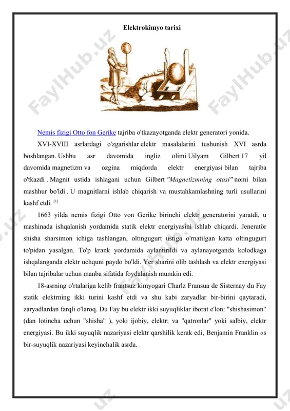 ining " batareyasini " ko'rsatmoqda . 18-asrning oxirlarida italiyalik shifokor va anatomist luidji galvani o'zining "de viribus electricitatis in motu musculari commentarius" ( " elektr energiyasining mushak harakatlariga ta'siri to'g'risida izoh") inshoida kimyoviy reaktsiyalar va elektr toki o'rtasida ko'prik o'rnatgan holda elektrokimyoning tug'ilishini belgiladi. ) 1791 yilda u biologik hayot shakllariga "asab-elektr moddasi" ni taklif qildi . [5] galvani o'zining inshoida hayvon to'qimalarida bu erda beparvo qilingan tug'ma, hayotiy kuch bor, degan xulosaga keldi va u "hayvonlarning elektr energiyasi" deb atadi, bu esa metall zondlar orqali taralgan nerv va mushaklarni harakatga keltirdi . uning ta'kidlashicha, bu yangi kuch chaqmoq yoki elektr ilon va torpedo nurlari natijasida hosil bo'lgan "tabiiy" shaklga , shuningdek, ishqalanish natijasida hosil bo'lgan "sun'iy" shaklga (ya'ni, statik elektr) qo'shimcha ravishda elektrning bir shakli hisoblanadi . [6] galvanining ilmiy hamkasblari uning fikrlarini umuman qabul qildilar, ammo alessandro volta "hayvonlarning elektr suyuqligi" g'oyasini rad etdi , baqaning oyoqlari metallning …