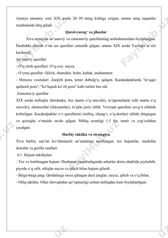 ar) – 1600 dan ortiq, ular jangda ishonchli boʻlgan. turkmanlar soliq toʻlovchi va askar manbai boʻlib, 1855–1867-yillarda isyon koʻtargan. armiya umumiy soni xix asrda 20–30 ming kishiga yetgan, ammo aniq raqamlar manbalarda farq qiladi. qurol-yarogʻ va jihozlar xiva armiyasi anʼanaviy va zamonaviy qurollarning aralashmasidan foydalangan. dastlabki davrda oʻrta asr qurollari ustunlik qilgan, ammo xix asrda yevropa taʼsiri kuchaydi. anʼanaviy qurollar - oʻq otish qurollari: oʻq-yoy, nayza. - oʻyma qurollar: qilich, shamshir, bolta, kaltak, muhammer. - himoya vositalari: zanjirli pora, temir dubulgʻa, qalqon. karakalpaklarda "toʻqqiz qatlamli pora", "koʻkqush koʻzli pora" kabi turlari bor edi. zamonaviy qurollar xix asrda miltiqlar (berdanka, bes marta oʻq otuvchi), toʻpponchalar (olti marta oʻq otuvchi), shamxollar (falconetlar), toʻplar joriy etildi. yevropa qurollari sovgʻa sifatida keltirilgan. karakalpaklar oʻz qurollarini (miltiq, changʻi, oʻq-dorilar) ishlab chiqargan va qozoqlar oʻrtasida savdo qilgan. miltiq uzunligi 1,5 fut, temir va yogʻochdan yasalgan. harbiy taktika va strategiya xiva harbiy sanʼati koʻchmanchi anʼanalarga asoslangan: tez …