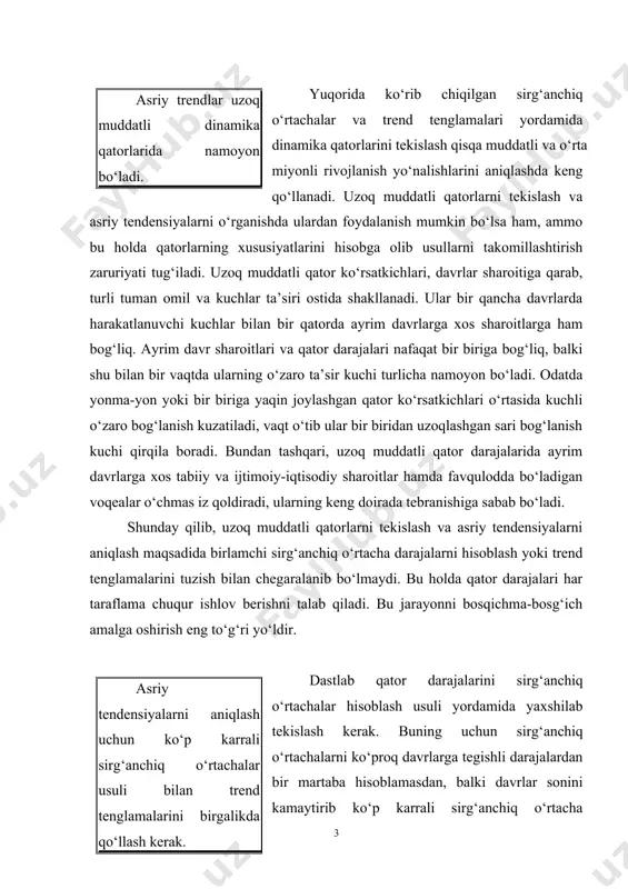 amida yaxshilab tekislash kerak. buning uchun sirg‘anchiq o‘rtachalarni ko‘proq davrlarga tegishli darajalardan bir martaba hisoblamasdan, balki davrlar sonini kamaytirib ko‘p karrali sirg‘anchiq o‘rtacha darajalarni aniqlash, ya’ni bir martaba hisoblangan sirg‘anchiq o‘rtachalardan qaytadan yana ikkinchi, uchinchi va h.k. martaba o‘sha tartibda sirg‘anchiq o‘rtacha ko‘rsatkichlar hisoblash eng samarali natija beradi. bunday ko‘p martaba sirg‘anchiq o‘rtachalar usuli mohiyatan ayrim darajalarni tegishli tartibda turlicha vaznlarda olib, davrlar sonini esa biroz ko‘paytirib bir martaba sirg‘anchiq o‘rtacha hisoblash bilan barovardir, chunki bu usullar ayniyat natija beradi. ko‘p karrali sirg‘anchiq o‘rtacha ko‘rsatkichlariga asosan trend tenglamalarini aniqlab, uzoq muddatli dinamika qatorlari tekislansa, asriy tendensiyalar badastir namoyon bo‘ladi. sikl grekcha kuklos so‘zidan kelib chiqib, doira degan lug‘aviy ma’noga ega. sikl - bu uzoq vaqt ichida takrorlanib turadigan hodisa va jarayonlarning har bir davrasidir. demak, doiralar yasab o‘zgaruvchi ko‘rsatkichlar qatori davrali qatorlar bo‘lib, ularning tebranishi davriy tebranishlar yoki tebranishlarning davriyligi deb yuritiladi. davriy tebranishlar fure qatorining ko‘p tartibli garmonikalari yordamida …