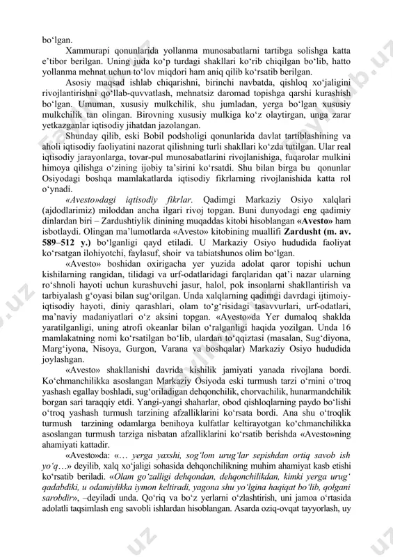 isodiyoti yaqin sharqdagiga nisbatan ancha natural bo‘lgan. demak, podsho qonunlari tovar-pul munosabatlarining rivojlanishida ijobiy rol o‘ynagan. qadimgi bobilda xammurapi (m.o. 1792–1750 y.) podsholik qilgan davrda tayyorlangan qonunlar to‘plami ancha obro‘ qozongan.u nafaqat bir qator qadimgi huquq me’yorlarini qayta ishlab chiqqan, balki miloddan avvalgi xviii asrga qadar qadimgi mesopotamiyada tarkib topgan ijtimoiy- iqtisodiy munosabatlarni ham tartibga solishga harakat qilgan. qonun matni kirish qismdan, hozirgi tasniflash bo‘yicha 282 moddani o‘z ichiga olgan asosiy qismdan va xulosadan iborat. unda xo‘jalik hayotiga oid iqtisodiy fikrlar ham aks ettirilgan. shu narsa diqqatga sazovorki, bir guruh moddalarda bobil fuqarolarining mulkini himoya qilish, ijara, sudxo‘rlik va ishga yollash masalalari ko‘rib chiqilgan. qonundagi asosiy narsa bobil fuqarolarining mulkini himoya qilish yoki shunday sharoit yaratishdan iboratki, unda “kuchlilar kuchsizlarni surib chiqarmasinlar”. bunda asosiy e’tibor saroy, ibodatxona mulkini hamda bobillik fuqarolar va davlat xizmatchilarining, birinchi navbatda, harbiylarning mulkini himoya qilishga qaratilgan. xammurapi qonunlarida ularning ulushi (yerlari) sotilishi man etiladi. “sipoh …