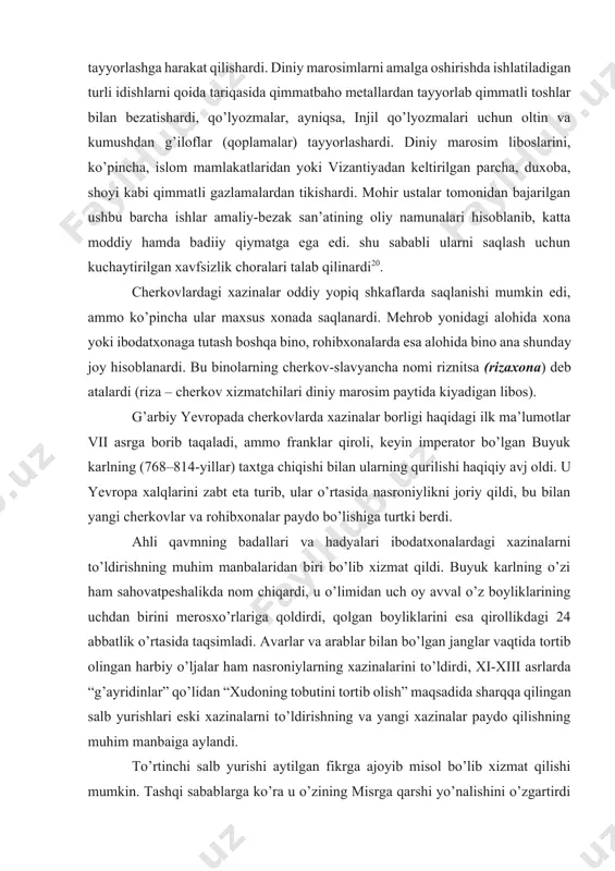 in imperator bo’lgan buyuk karlning (768–814-yillar) taxtga chiqishi bilan ularning qurilishi haqiqiy avj oldi. u yevropa xalqlarini zabt eta turib, ular o’rtasida nasroniylikni joriy qildi, bu bilan yangi cherkovlar va rohibxonalar paydo bo’lishiga turtki berdi. ahli qavmning badallari va hadyalari ibodatxonalardagi xazinalarni to’ldirishning muhim manbalaridan biri bo’lib xizmat qildi. buyuk karlning o’zi ham sahovatpeshalikda nom chiqardi, u o’limidan uch oy avval o’z boyliklarining uchdan birini merosxo’rlariga qoldirdi, qolgan boyliklarini esa qirollikdagi 24 abbatlik o’rtasida taqsimladi. avarlar va arablar bilan bo’lgan janglar vaqtida tortib olingan harbiy o’ljalar ham nasroniylarning xazinalarini to’ldirdi, xi-xiii asrlarda “g’ayridinlar” qo’lidan “xudoning tobutini tortib olish” maqsadida sharqqa qilingan salb yurishlari eski xazinalarni to’ldirishning va yangi xazinalar paydo qilishning muhim manbaiga aylandi. to’rtinchi salb yurishi aytilgan fikrga ajoyib misol bo’lib xizmat qilishi mumkin. tashqi sabablarga ko’ra u o’zining misrga qarshi yo’nalishini o’zgartirdi va 1204-yilda pravoslavlarning konstantinopol shahrini bosib oldi, janglar shaharni vayron qilish va uning boyliklarini talash bilan …