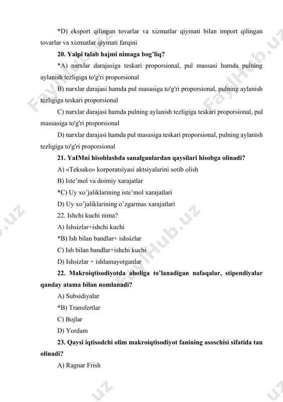 chiqarishning pasayishi natijasida ishchi kuchiga bo‘lgan talabning kamayishidan hosil bo’ladigan ishsizlar 34. istе'mol funksiyasi quyidagi ko’rinishga ega: c=400+0,8yd. avtonom xarajatlar multiplikatori nimaga tеng? a) 4 ga b) 3 ga *c) 5 ga d) 2,5 ga 35. agarda tashqi savdo aylanmasi 120, import hajmi 45 ga tеng bo’lsa, eksport miqdori tеng bo’ladi? a) 20 ga b) 165 ga c) 140 ga *d) 75 ga 36. “……….. - bu mamlakat miqyosida moddiy ishlab chiqarish va nomoddiy sohalarini bir butun qilib birlashtirgan milliy xo’jalik darajasidagi iqtisodiyotdir.” nuqtalar o’rniga mos keluvchi javobni tanlang. a) mikroiqtisodiyot b) tarmoq iqtisodiyoti c) mintaqa va hudud iqtisodiyoti *d) makroiqtisodiyot 37. aholining ish bilan bandlik darajasi qaysi makroiqtisodiy ko’rsatkichlar guruhiga kiradi? a) to’g’ri javob yo’q b) makroiqtisodiy miqdor ko’rsatkichlari *c) makroiqtisodiy sifat ko’rsatkichlari d) mikroiqtisodiy ko’rsatkich sanaladi 38. milliy hisoblar tizimi asosida yalpi ichki mahsulot necha xil usulda aniqlanadi? a) 2 *b) 3 c) 4 d) 5 39. as …