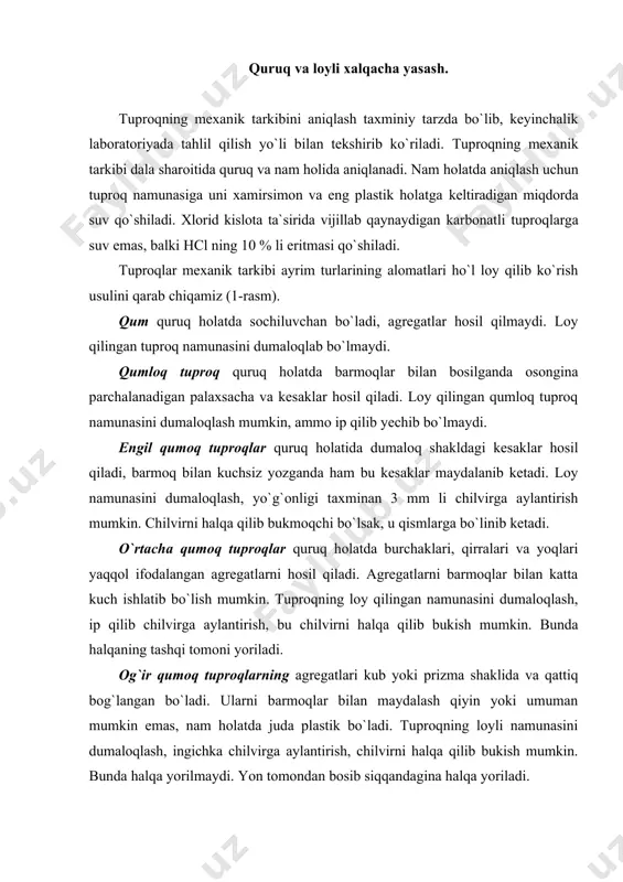 ilvirni halqa qilib bukish mumkin. bunda halqa yorilmaydi. yon tomondan bosib siqqandagina halqa yoriladi. soz tuproq quruq holatda juda birikkan bo`ladi. soz tuproqlar agregatlari mexanik ta`sirlarga juda chidamligi bilan ajralib turadi. shudgordagi soz tuproq palaxsalarini maydalash qiyin. tuproq chang hosil qilishga moyil, quriganda esa hamma tomoni yorilib ketadi. pichoq yoki belkurak bilan kesilgan joyi yaltiraydi. bunday tuproqlarning loyli namunasi juda plastik bo`lib, uni ingichka chilvirga aylantirish, chilvirni esa halqa va «sakkiz» ga o`xshash ko`rinishida bukish mumkin. bunday halqani hatto yon tomondan qisganda ham u yorilmaydi. tuproqning qattiq qismi turli o`lchamlardagi zarralardan tashkil topgan bo`lib, yirik zarralarning o`lchami 1 mm dan katta, eng mayda kolloid zarralariniki esa 0,0001 mm dan kichikdir. tuproqning fizik, fizik-mexanik, ayniqsa fizik-ximiyaviy va ximiyaviy xossalari tuproqning ana shu qattiq qismi bilan bevosita bog`liq. shu sababli tuproq xossalarini bilib olishdagi muhim vazifa uning mexanik elementlar deb ataluvchi turli katta-kichiklikdagi zarralarning o`lchamlari va miqdorini aniqlashdan iborat. jadval tuproqlar mexanik …