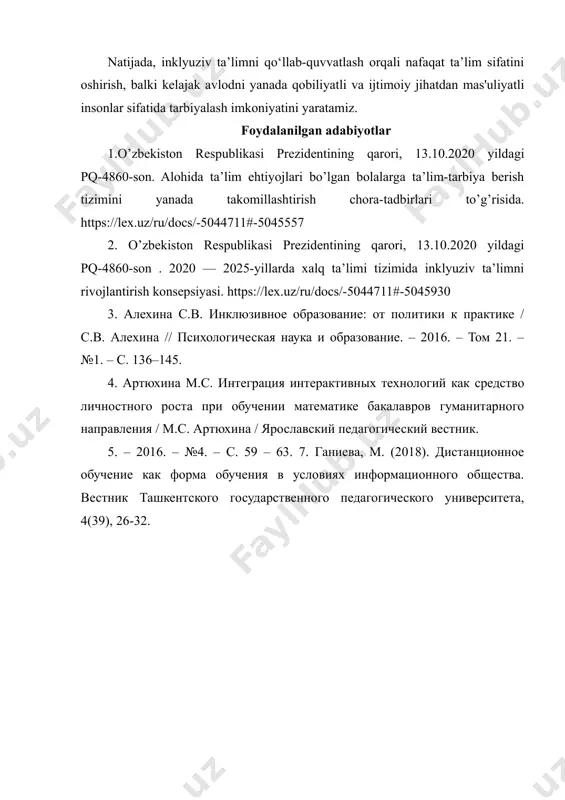 vchining individual ehtiyojlarini hisobga olish va ta’lim jarayonini barcha uchun qulay va samarali qilishga qaratilgan muhim tashabbusdir. ushbu yondashuv, o‘qituvchilarni maxsus tayyorlash, ta’lim resurslarini takomillashtirish, oila va jamiyatni faol jalb etish, monitoring va baholash tizimini rivojlantirish, hamda psixologik va emotsional qo‘llab-quvvatlash orqali amalga oshirilishi mumkin. inklyuziv ta’lim nafaqat nogironligi bo‘lgan bolalar, balki barcha o‘quvchilar uchun foydali bo‘lib, ularning ijtimoiy integratsiyasini ta’minlaydi va o‘ziga bo‘lgan ishonchini oshiradi. ta’lim muassasalari, ota-onalar va jamiyatning birgalikdagi sa’y-harakatlari orqali inklyuziv ta’limni muvaffaqiyatli amalga oshirish mumkin, bu esa barcha o‘quvchilarga ta’lim olish imkoniyatlarini kengaytiradi va adolatli jamiyatni shakllantiradi. natijada, inklyuziv ta’limni qo‘llab-quvvatlash orqali nafaqat ta’lim sifatini oshirish, balki kelajak avlodni yanada qobiliyatli va ijtimoiy jihatdan mas'uliyatli insonlar sifatida tarbiyalash imkoniyatini yaratamiz. foydalanilgan adabiyotlar 1.o’zbekiston respublikasi prezidentining qarori, 13.10.2020 yildagi pq-4860-son. alohida ta’lim ehtiyojlari bo’lgan bolalarga ta’lim-tarbiya berish tizimini yanada takomillashtirish chora-tadbirlari to’g’risida. https://lex.uz/ru/docs/-5044711#-5045557 2. o’zbekiston respublikasi prezidentining qarori, 13.10.2020 yildagi pq-4860-son . 2020 — 2025-yillarda xalq …