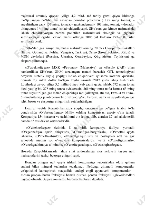 va qishki navlari o‘z dst 1134:2007 standarti asosida, s4–135/220 rusumli uglevodorodli erituvchi tsh 39.3–235:2007 standarti asosida, topka mazutlarini 40 va 100 markalari gost 10585–99 standarti asosida, suyultirilgan gaz gost 20448–90 standarti asosida va texnik oltingugurt gost 127.1–93 standarti asosida ishlab chiqarilmoqda. zavodga xom ashyo asosan «muborakneftegaz» ushk, «muborak gqiz» ushk, «sho‘rtan gkm» ushk, «ustyurtgaz» ushk, «ko‘kdumaloqgaz» qk, «hisorneftegaz» qk, «sho‘rtangazmahsulot» qk, «jarqo‘rg‘on neftni qayta ishlash» qk, «uz gazoil» ohj, «uz–kor–gas» ohj qklar tomonidan etkazilib turiladi. respublikamizda neft kimyosi va organik sintez moddalarini olishni ko‘paytirish maqsadida 17 fevral 1998 yil «o‘zbekneftegaz» milliy xolding kompaniyasining mustaqillik yillaridagi eng muvaffaqiyatli loyihalaridan biri hisoblangan sho‘rtan gaz kimyo majmuasini loyihalash, qurilmalarini etkazish, o‘rnatish va ishga tushirish bo‘yicha dunyoning neft va gaz sohasidagi ko‘zga ko‘ringan «avv lummusglobal» (aqsh), «ermafa», «fisher» (germaniya), «abbsoimi» (italiya), vniigaz, «soyuzvneshtrans» (rossiya), «mitsui&co.ltd», «nisshoiwaicorp.», «toyoengineeringcorp.» (yaponiya) xorijiy kompaniyalari bilan hamkorlikda shartnoma imzolandi. 2001 yil oxirida sho‘rtan gaz kimyo majmuasi ishga tushirildi va …