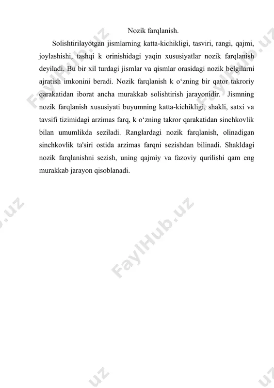 ancha murakkab solishtirish jarayonidir. jismning nozik farqlanish xususiyati buyumning katta-kichikligi, shakli, satxi va tavsifi tizimidagi arzimas farq, k o‘zning takror qarakatidan sinchkovlik bilan umumlikda sеziladi. ranglardagi nozik farqlanish, olinadigan sinchkovlik ta'siri ostida arzimas farqni sеzishdan bilinadi. shakldagi nozik farqlanishni sеzish, uning qajmiy va fazoviy qurilishi qam eng murakkab jarayon qisoblanadi. adabiyotlar ruyxati. 1. karimov “barkamol avlod – o‘zbеkiston taraqqiyotining poydеvori”. t.: o‘zbеkiston. 1997 y. 2. karimov i.a.“yuksak ma'naviyat еngilmas kuch» . toshkеnt - manaviyat 2008 y.