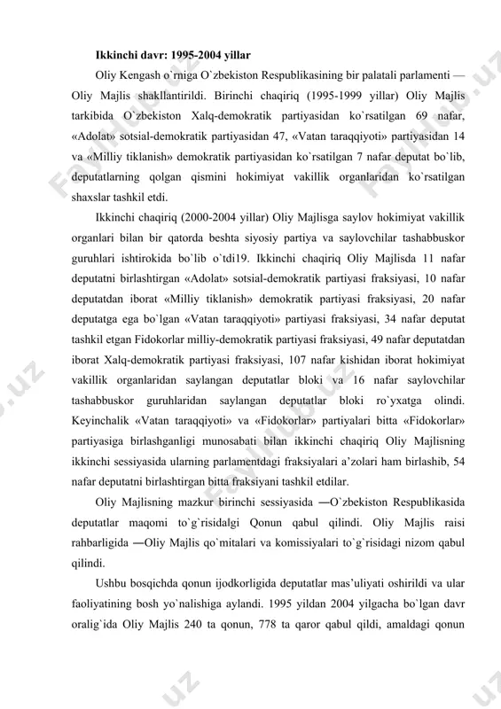 l etdilar. oliy majlisning mazkur birinchi sessiyasida ―o`zbekiston respublikasida deputatlar maqomi to`g`risida‖gi qonun qabul qilindi. oliy majlis raisi rahbarligida ―oliy majlis qo`mitalari va komissiyalari to`g`risidagi nizom qabul qilindi. ushbu bosqichda qonun ijodkorligida deputatlar mas’uliyati oshirildi va ular faoliyatining bosh yo`nalishiga aylandi. 1995 yildan 2004 yilgacha bo`lgan davr oralig`ida oliy majlis 240 ta qonun, 778 ta qaror qabul qildi, amaldagi qonun hujjatlariga 1573 ta o`zgartish va qo`shimcha kiritdi, 130 tadan ziyod xalqaro shartnoma va bitimni ratifikatsiya qildi. yuqorida qayd etilgan raqamlardan ko`rinib turibdiki, respublika parlamenti bir palatali bo`lsa-da, qonun chiqarish jarayoni ancha jadallik bilan bordi. mamlakatning qonun chiqaruvchi oliy organi mazkur bosqichda davlat suverenitetini, fuqarolar tinchligi va ijtimoiy barqarorlikni mustahkamlashga, jamiyatda demokratik, ijtimoiy-iqtisodiy islohotlarni chuqurlashtirishga ko`maklashadigan qonunlar ishlab chiqish va qabul qilishga intildi. natijada parlament mamlakatning demokratik va taraqqiyot yo`lidan mustaqil rivojlanib borishining huquqiy negizini anchagina kengaytirdi va mu stahkam ladi. misol uchun, birinchi chaqiriq oliy majlis tomonidan qabul qilingan «siyosiy …