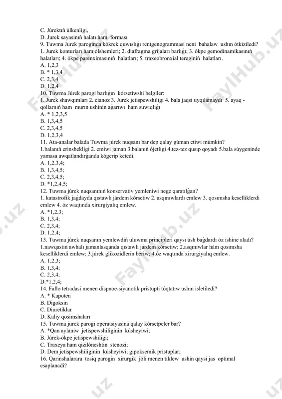a grijaları barlıǵı; 3. ókpe gemodinamikasınıń halatları; 4. ókpe parenximasınıń halatları; 5. traxeobronxial tereginiń halatları. a. 1,2,3 b. * 1,3,4 c. 2,3,4 d. 1,2,4 10. tuwma júrek parogi barlıǵın kórsetiwshi belgiler: 1. jurek shawqımları 2. cianoz 3. jurek jetispewshiligi 4. bala jaqsi uyqılamaydı 5. ayaq - qollarnıń ham murın ushinin aǵarıwı ham suwıqlıǵı a. * 1,2,3,5 b. 1,3,4,5 c. 2,3,4,5 d. 1,2,3,4 11. ata-analar balada tuwma júrek nuqsanı bar dep qalay gúman etiwi múmkin? 1.balanıń erinshekligi 2. emiwi jaman 3.balanıń ójetligi 4.tez-tez qusıp qoyadı 5.bala súygeninde yamasa awqatlandırǵanda kógerip ketedi. a. 1,2,3,4; b. 1,3,4,5; c. 2,3,4,5; d. *1,2,4,5; 12. tuwma júrek nuqsanınıń konservativ yemleniwi nege qaratılǵan? 1. katastrofik jaǵdayda qıstawlı járdem kórsetiw 2. asqınıwlardı emlew 3. qosımsha keselliklerdi emlew 4. óz waqtında xirurgiyalıq emlew. a. *1,2,3; b. 1,3,4; c. 2,3,4; d. 1,2,4; 13. tuwma júrek nuqsanın yemlewdiń uluwma principleri qaysı úsh baǵdardı óz ishine aladı? 1.nawqastıń awhalı jamanlasqanda qıstawlı járdem …