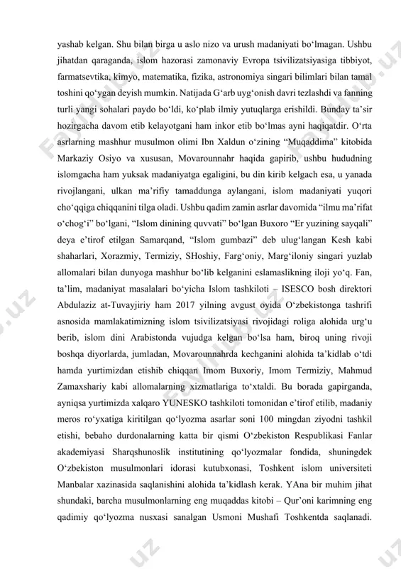 gi ilmlarni o‘rganib, tarjima qilishni boshlaganlarki, ayni jarayon bugungi kungacha ham davom etib kelmoqda. bu tarixiy haqiqatni juda ko‘plab olimlar e’tirof etmoqdalar. buni o‘tgan asr davomida insoniyat hayoti rivojiga samarali hissa qo‘shgan 2000 talik kishilar ro‘yxatiga kiritilib, kembridj universiteti jamoasi nomzodi, germaniyada yashovchi, arabmusulmon olimi doktor muhammad mansur ham ta’kidlaydi. agar sivilizatsiya umumiy mohiyatiga ko‘ra, insonning moddiy va ma’naviy sohalardagi hayotiy ehtiyojlarini qondirar ekan, islom sivilizatsiyasi barcha davrlarda bunday ehtiyojlarni qondira olgan. chunki, u musulmon ummatining asrlar osha hayotni yanada yaxshilash, insonni baxtiyor qilish yo‘lidagi umumiy harakati natijasidir. ushbu ma’noda u barcha asrlarda barcha savollariga javob bera olgan va shak-shubhasiz dunyo tsivilizatsiyasi sifatida yashab kelgan. shu bilan birga u aslo nizo va urush madaniyati bo‘lmagan. ushbu jihatdan qaraganda, islom hazorasi zamonaviy evropa tsivilizatsiyasiga tibbiyot, farmatsevtika, kimyo, matematika, fizika, astronomiya singari bilimlari bilan tamal toshini qo‘ygan deyish mumkin. natijada g‘arb uyg‘onish davri tezlashdi va fanning turli yangi sohalari paydo bo‘ldi, ko‘plab …