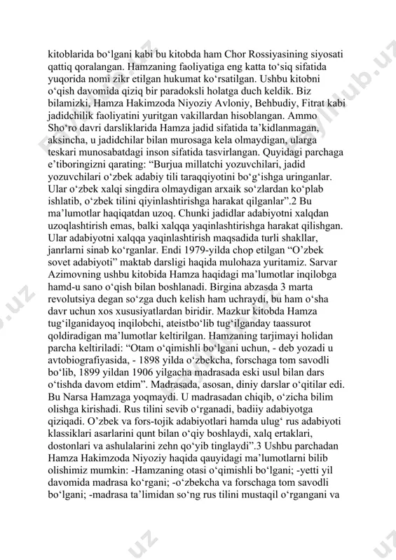 a shu narsa ko‘zga tashlanib turadiki, hamza hakimzoda bolalarga yaxshi tarbiya berish uchun xalq og‘zaki adabiyotidan ijodiy foydalangan. u o‘zbek xalq ertaklari va masallarini yangi mazmun bilan boyitib, yana xalqqa taqdim etgan. bu ishda u rus va o‘zberk klassik yozuvchilaridan o‘rnak olgan”. 1 ushbu parchadan bilishimiz mumkinki, hamzaning ma’rifat borasida amalga oshirgan ishlari tahsinga sazovor. u maktablar ochibgina qolmay, bu maktablarda o‘qiydigan o‘quvchilar uchun dars;liklar ham yaratdi. bu ishlarning ma’rifiy ko‘lami nihoyatda keng hisoblanadi. o’sha davr kitoblarida bo‘lgani kabi bu kitobda ham chor rossiyasining siyosati qattiq qoralangan. hamzaning faoliyatiga eng katta to‘siq sifatida yuqorida nomi zikr etilgan hukumat ko‘rsatilgan. ushbu kitobni o‘qish davomida qiziq bir paradoksli holatga duch keldik. biz bilamizki, hamza hakimzoda niyoziy avloniy, behbudiy, fitrat kabi jadidchilik faoliyatini yuritgan vakillardan hisoblangan. ammo sho‘ro davri darsliklarida hamza jadid sifatida ta’kidlanmagan, aksincha, u jadidchilar bilan murosaga kela olmaydigan, ularga teskari munosabatdagi inson sifatida tasvirlangan. quyidagi parchaga e’tiboringizni qarating: “burjua millatchi …