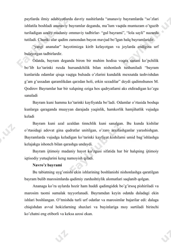 eng etiborli va keksa azosi ekan. o’zbekiston uz mustaqilligini qo’lga kiritgan navro’z bayramini nishonlash davlat darajasida muhim ahamiyat kasb etadi rang barang teatrlashtirilgan tamoshalardan navro’zing falsafiy shoirona talqini uning xalq tarixidagi o’rni aks etdiriladi oilaviy ananalar, bayramlar. xalqning ananalarining muhim qismini oilaviy marosimlar tashkil qilgani uchun ularni alohida tadbiq qilish extiyoji yuzaga keladi. mazkur tizimga chaqaloqning dunyoga kelishi, unga ism berish, chaqaloq chillasi beshik to’yi soch to’y, tish to’yi, birinchi qadam, sunnat tuyi, muchal yoshi nikox tuyi kabilar kiradi. xalq bayramlarining axloqiy tarbiyaviy tomonlariga alohida etibor berish lozim. chunki halq bayramlarida qadimiy va islomiy odatlar chatishib ketib ular odamlar o’rtasida mexr oqibati izzat hurat qadr qimmat muruvat kabi insoniy fazilatlarning ravnaq topishiga katta yordam beradi. bayramlarning mazmuniga insoniylik, oliyjanoblik, sahiylik, raximdillik, mexr muruvvatlik kabi g’oyalar singib ketgan. oilaviy rasm rusmlar, marosimlar. oilaviy marosimlar oila paydo bo’lishi bilan vujudga kelib vaqt o’tishi bilan xalqning milliy manaviy qiyofasi, mintalitetiga mos tarizda o’zgarib …