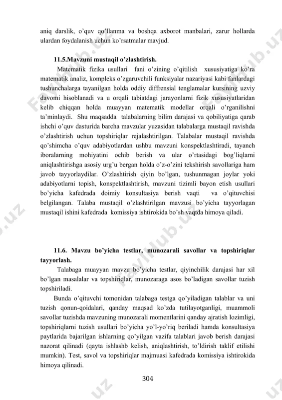 sh xususiyatiga ko’ra matematik analiz, kompleks o’zgaruvchili funksiyalar nazariyasi kabi fanlardagi tushunchalarga tayanilgan holda oddiy diffrensial tenglamalar kursining uzviy davomi hisoblanadi va u orqali tabiatdagi jarayonlarni fizik xususiyatlaridan kelib chiqqan holda muayyan matematik modellar orqali o’rganilishni ta’minlaydi. shu maqsadda talabalarning bilim darajasi va qobiliyatiga qarab ishchi o’quv dasturida barcha mavzular yuzasidan talabalarga mustaqil ravishda o’zlashtirish uchun topshiriqlar rejalashtirilgan. talabalar mustaqil ravishda qo’shimcha o’quv adabiyotlardan ushbu mavzuni konspektlashtiradi, tayanch iboralarning mohiyatini ochib berish va ular o’rtasidagi bog’liqlarni aniqlashtirishga asosiy urg’u bergan holda o’z-o’zini tekshirish savollariga ham javob tayyorlaydilar. o’zlashtirish qiyin bo’lgan, tushunmagan joylar yoki adabiyotlarni topish, konspektlashtirish, mavzuni tizimli bayon etish usullari bo’yicha kafedrada doimiy konsultasiya berish vaqti va o’qituvchisi belgilangan. talaba mustaqil o’zlashtirilgan mavzusi bo’yicha tayyorlagan mustaqil ishini kafedrada komissiya ishtirokida bo’sh vaqtda himoya qiladi. 11.6. mavzu bo’yicha testlar, munozarali savollar va topshiriqlar tayyorlash. talabaga muayyan mavzu bo’yicha testlar, qiyinchilik darajasi har xil bo’lgan masalalar va topshiriqlar, munozaraga asos bo’ladigan …