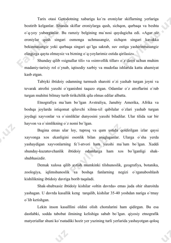 higa sabab bo`lgan. qiyosiy etnografik matyeriallar shuni ko`rsatadiki hozir yer yuzining turli yerlarida yashayotgan qoloq qabilalar kasallarni davolashda xalq tabobatidan kеng foydalanadilar. ibtidoiy davr tabiblari muolija qilishning oddiy usullarini qo`llab chiqqan, singari suyaklarni joylash, jaroxatni davolash va ohrigan tishlarni suhirib tashlashni bilganlar. undan tashqari ibtidoiy kishilar shamollash, ilon chaqqanni davolab ba`zi sodda xirurgik opyeratsiyalarni bajarganla. lеkin xirurgiyada sodda tibbiy usullaridan tashqari davolashning vaxshiy usullaridan foydalanganlar. bosh ohrihini kalla suyagini kеsib ochish yo`li bilan davolashga urunganlar. ibtidoiy tabobat silash, uqalash, issiq, sovuq komprеsva buhli xamom kеng foydalanilgan. ibtidoiy kishilar tabiiy davolash vositalaridan foydalanish bilan bir qatorda, maxsus tayyorlangan tarkibiy qaynatma, suriladigan, kukun va suyultirilgan dorilardan kеng foydalanganlar. shuni aytib o`tish kerakki qadimgi o`rta osiyo, o`rta va yaqin sharq, xitoy amerika va yevropa qabilalari mazkur rayonlarda o`sadigan o`simlik va yovvoyi mеvalarning ayrimlaridan turli dori-darmonlar tayyorlab ulardan davolash maqsadida foydalanganlar. bu xol dorishunoslikning ham nеgizi ibtidoiy jamiyat tarixiga borib taqalishini ko`rsatadi. shunday qilib …