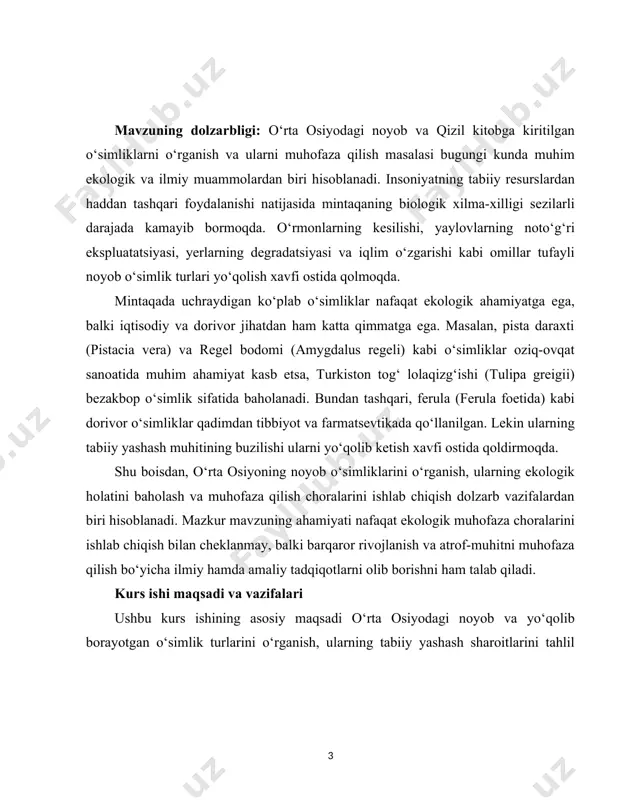 ri hisoblanadi. mazkur mavzuning ahamiyati nafaqat ekologik muhofaza choralarini ishlab chiqish bilan cheklanmay, balki barqaror rivojlanish va atrof-muhitni muhofaza qilish bo‘yicha ilmiy hamda amaliy tadqiqotlarni olib borishni ham talab qiladi. kurs ishi maqsadi va vazifalari ushbu kurs ishining asosiy maqsadi o‘rta osiyodagi noyob va yo‘qolib borayotgan o‘simlik turlarini o‘rganish, ularning tabiiy yashash sharoitlarini tahlil qilish hamda ularni muhofaza qilishning ilmiy va amaliy chora-tadbirlarini ishlab chiqishdan iborat. ushbu maqsadga erishish uchun quyidagi vazifalar belgilangan: 1. o‘rta osiyo florasining o‘ziga xos xususiyatlarini o‘rganish va mintaqadagi noyob o‘simliklar haqida umumiy ma’lumot berish. 2. qizil kitobga kiritilgan o‘simliklar turlarini o‘rganish, ularning tarqalish areali va ekologik sharoitlarini tahlil qilish. 3. o‘simliklarning kamayishiga sabab bo‘layotgan asosiy antropogen va tabiiy omillarni aniqlash. 4. tabiiy muhitni tiklash va o‘simliklarni muhofaza qilish bo‘yicha xalqaro va milliy darajada amalga oshirilayotgan chora-tadbirlarni o‘rganish. 5. o‘simliklarni muhofaza qilish va ko‘paytirish bo‘yicha taklif va tavsiyalar ishlab chiqish. ushbu kurs ishining tadqiqot predmeti o‘rta …