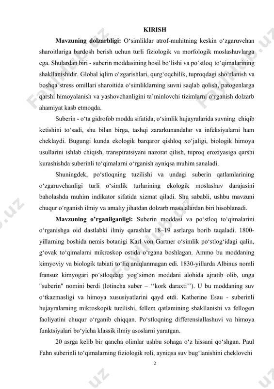 larni mikroskop ostida o‘rgana boshlagan. ammo bu moddaning kimyoviy va biologik tabiati to‘liq aniqlanmagan edi. 1830-yillarda albinus nomli fransuz kimyogari po‘stloqdagi yog‘simon moddani alohida ajratib olib, unga "suberin" nomini berdi (lotincha suber – ‘‘kork daraxti’’). u bu moddaning suv o‘tkazmasligi va himoya xususiyatlarini qayd etdi. katherine esau - suberinli hujayralarning mikroskopik tuzilishi, fellem qatlamining shakllanishi va fellogen faoliyatini chuqur o‘rganib chiqqan. po‘stloqning differensiallashuvi va himoya funktsiyalari bo‘yicha klassik ilmiy asoslarni yaratgan. 20 asrga kelib bir qancha olimlar ushbu sohaga o‘z hissani qo‘shgan. paul fahn suberinli to‘qimalarning fiziologik roli, ayniqsa suv bug‘lanishini cheklovchi vazifasi haqida ilmiy qarashlar bildirgan. a. f. kisel suberinzatsiya jarayonini fiziologik sharoitlar bilan bog‘lagan, ayniqsa ildizdagi endodermis va eksodermisda suberin hosil bo‘lishini stress omillari bilan bog‘lagan. e. m. lavrushin “o‘simliklarning himoya to‘qimalari” asar muallifi, po‘stloqdagi kork (fellem) hosil bo‘lishi, fellogen faoliyati va o‘simliklarning tashqi muhitga moslashuvi bo‘yicha tadqiqotlar olib borgan. v. n. golovkin qurg‘oqchil hududlarda o‘sadigan o‘simliklarning suberinli …
