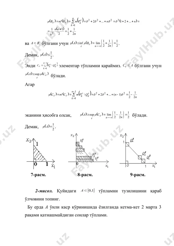 инг ўлчови дан катта эканини кўрсатинг. з) тўпламнинг ўлчовини топинг. и) [0;1] кесмадаги, ўнли каср кўринишида ёзганда 3 рақами қатнашмайдиган сонлар тўпламнинг ўлчовини топинг. й) тўпламнинг ўлчовини топинг. к) тўпламнинг ўлчовини топинг. л) тўпламнинг ўлчовини топинг. м) камида битта ички нуқтага эга бўлган тўпламнинг ўлчови 0 га тенг бўлиши мумкинми? н) тўпламни ўлчовини топинг. 7-машқ. а) e тўплам [0;1] кесманинг ўлчови 0 га тенг бўлган қисм тўплами. нинг ҳам ўлчови 0 га тенг бўладими? б) [0;1] кесмада зич, ўлчови 0 га тенг бўлган саноқсиз тўплам мавжудми? в) [a,b] кесмада ўлчови b-a га тенг бўлган, [a,b] дан фарқли ёпик тўплам тузиш мумкинми? г) [0;1] кесманинг ҳеч қаерида зич бўлмаган, ўлчови 0,9 га тенг бўлган мукаммал тўплам тузинг. д) [0;1] кесманинг ҳеч қаерида зич бўлмаган, ўлчови га тенг бўлган мукаммал тўплам тузинг. е) [0;1] кесмада шартни қаноатлантирувчи иккита ўлчовли тўпламлар берилган. эканини исботланг. ё) тўпламлар [0;1] сегментнинг ўлчовли қисмлари бўлиб, бўлса, тенгсизликни …