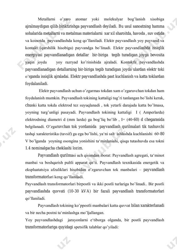 sh qurilmalari tik tushuvchi tashqi xarakteristika (tavsif) ga ega bo’lishi, ya‘ni salt ishlashda kuchlanishi 60-80 v bo’lganda yoyning osongina yonishini ta‘minlanishi, qisqa tutashuvda esa tokni 1.4 nominalgacha cheklashi lozim. payvandlash qurilmasi uch qisimdan iborat: payvandlash agregati, ta‘minot manbai va boshqarish pultli apparat qo’ti. payvandlash texnikasida energetik va ekspluatatsiya afzaliklari hisobidan o’zgaruvchan tok manbalari – payvandlash transformatorlari keng qo’llaniladi. payvandlash transformatorlari birpostli va ikki postli turlariga bo’linadi.. bir postli payvandlashda quvvati (10-30 kva) bir fazali payvandlash transformatorlari qo’llaniladi. payvandlash tokining ko’ppostli manbalari katta quvvat bilan xarakterlanadi va bir necha postni ta‘minlashga mo’ljallangan. yoy payvandlashdagi jarayonlarni e‘tiborga olganda, bir postli payvandlash transformatorlariga quyidagi spetsifik talablar qo’yiladi: salt yurish kuchlanishi yoyning tez yonishiga yetarli va payvandchilar uchun xavfsiz chegaralarida bo’lishi kerak ( 50-60 volt). payvand zanjirida qisqa tutashuv toki ishchi tokdan ortmasligi kerak (120- 140%). qisqa tutashuv toki ortganda payvand tokining manbasi katta yuklanishlarga uchraydi va suyuk metall sachrab ketishi tufayli payvand sifati …