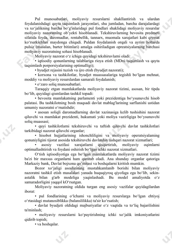 shqari fondlarni ish lab chiqish, muhokama qilish, tasdiqlash va ijro etish, korxona va tashkilotlar, banklar va moliyaviy korporatsiyalarning moliyaviy faoliyati ustidan nazoratni anglatadi. umummilliy iqtisodiy manfaatlarga, aloqador bo‘lsa, davlat moliyaviy nazoratchilari ham davlat sektorida ham xususiy va korporativ biznes sektorida taftish va tekshirishlarni amalga oshirish huquqiga egadir. biroq iqtisodiyotning davlatdan tashqari sektorida davlat tomonidan amalga oshiriladigan moliyaviy nazorat faqat soliqlar va boshqa majburiy to‘lovlarni ham qo‘shib olgan holda davlat oldidagi pul majburiyatlari qanday bajarilayotgani, ularga ajratilgan byudjet subsidiyalari va kreditlarini sarflashda maqsadga muvofiqiilik va qonuniylikka rioya qilinishi, shuningdek, hukumat tomonidan belgilangan pul hisob-kitoblarini tashkil etish, buxgalteriya hisobi va hisobotni yuritish qoidalarini nazorat qilish ham qamrab oladi. davlatdan tashqari moliyaviy nazorat ikkiga bo‘linadi: ichki (firma ichidagi, korporativ) va tashqi (auditorlik). moliyaviy nazoratning davlat va davlatdan tashqari sohalari nazoratni amalga oshirish metodlari o‘xshashligiga qaramasdan, pirovard maqsadlariga ko‘ra bir-biridan tubdan farq ham qiladi. davlat moliyaviy nazoratining bosh maqsadi davlat xazinasiga resurslarni tushirishni maksimallashtirish …