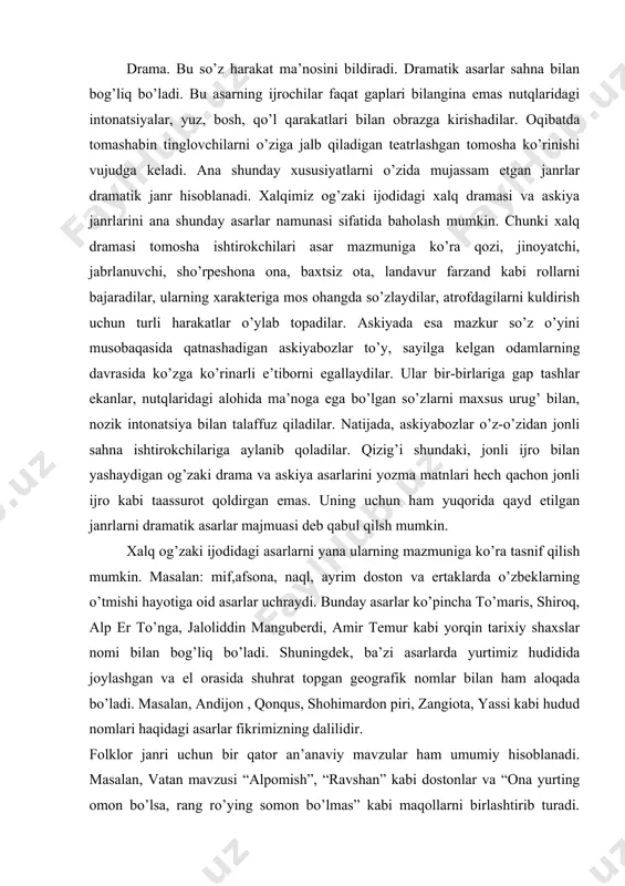 omashabin tinglovchilarni o’ziga jalb qiladigan teatrlashgan tomosha ko’rinishi vujudga keladi. ana shunday xususiyatlarni o’zida mujassam etgan janrlar dramatik janr hisoblanadi. xalqimiz og’zaki ijodidagi xalq dramasi va askiya janrlarini ana shunday asarlar namunasi sifatida baholash mumkin. chunki xalq dramasi tomosha ishtirokchilari asar mazmuniga ko’ra qozi, jinoyatchi, jabrlanuvchi, sho’rpeshona ona, baxtsiz ota, landavur farzand kabi rollarni bajaradilar, ularning xarakteriga mos ohangda so’zlaydilar, atrofdagilarni kuldirish uchun turli harakatlar o’ylab topadilar. askiyada esa mazkur so’z o’yini musobaqasida qatnashadigan askiyabozlar to’y, sayilga kelgan odamlarning davrasida ko’zga ko’rinarli e’tiborni egallaydilar. ular bir-birlariga gap tashlar ekanlar, nutqlaridagi alohida ma’noga ega bo’lgan so’zlarni maxsus urug’ bilan, nozik intonatsiya bilan talaffuz qiladilar. natijada, askiyabozlar o’z-o’zidan jonli sahna ishtirokchilariga aylanib qoladilar. qizig’i shundaki, jonli ijro bilan yashaydigan og’zaki drama va askiya asarlarini yozma matnlari hech qachon jonli ijro kabi taassurot qoldirgan emas. uning uchun ham yuqorida qayd etilgan janrlarni dramatik asarlar majmuasi deb qabul qilsh mumkin. xalq og’zaki ijodidagi asarlarni …