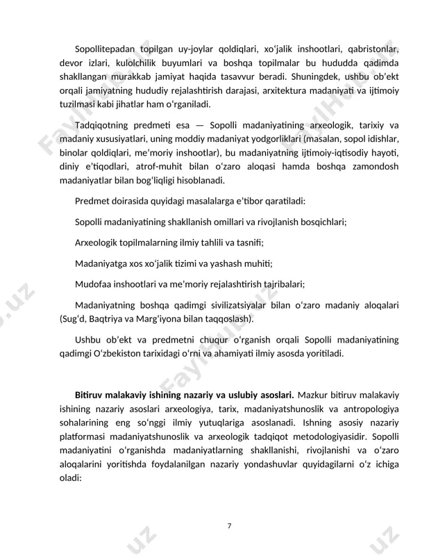 t doirasida quyidagi masalalarga e’tibor qaratiladi: sopolli madaniyatining shakllanish omillari va rivojlanish bosqichlari; arxeologik topilmalarning ilmiy tahlili va tasnifi; madaniyatga xos xo‘jalik tizimi va yashash muhiti; mudofaa inshootlari va me’moriy rejalashtirish tajribalari; madaniyatning boshqa qadimgi sivilizatsiyalar bilan o‘zaro madaniy aloqalari (sug‘d, baqtriya va marg‘iyona bilan taqqoslash). ushbu ob’ekt va predmetni chuqur o‘rganish orqali sopolli madaniyatining qadimgi o‘zbekiston tarixidagi o‘rni va ahamiyati ilmiy asosda yoritiladi. bitiruv malakaviy ishining nazariy va uslubiy asoslari. mazkur bitiruv malakaviy ishining nazariy asoslari arxeologiya, tarix, madaniyatshunoslik va antropologiya sohalarining eng so‘nggi ilmiy yutuqlariga asoslanadi. ishning asosiy nazariy platformasi madaniyatshunoslik va arxeologik tadqiqot metodologiyasidir. sopolli madaniyatini o‘rganishda madaniyatlarning shakllanishi, rivojlanishi va o‘zaro aloqalarini yoritishda foydalanilgan nazariy yondashuvlar quyidagilarni o‘z ichiga oladi: 1. madaniyatlar tarixiy rivojlanish nazariyasi — madaniyatlarning tarixiy shakllanishi, ularning ijtimoiy-iqtisodiy tizimlar, me’moriy yodgorliklar va madaniy merosni saqlash va o‘rganish nazariyalari asosida tahlil qilinadi. 2. arxeologik madaniyatlarning rivojlanish bosqichlari — bu yondashuv orqali sopolli madaniyatining bosqichma-bosqich …