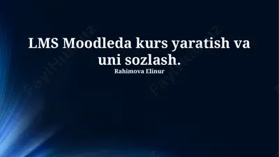 lms moodleda kurs yaratish va uni sozlash — PPTX