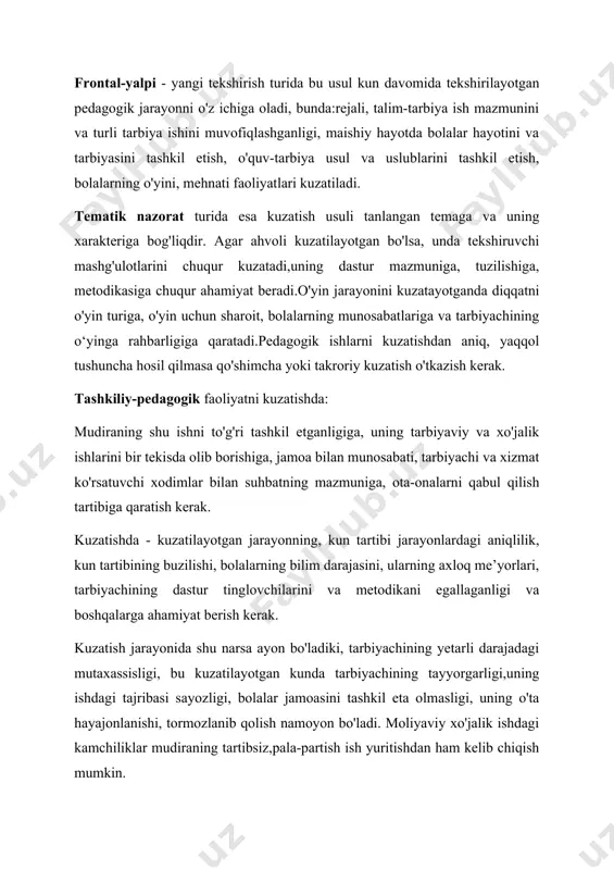 ani egallaganligi va boshqalarga ahamiyat berish kerak. kuzatish jarayonida shu narsa ayon bo'ladiki, tarbiyachining yetarli darajadagi mutaxassisligi, bu kuzatilayotgan kunda tarbiyachining tayyorgarligi,uning ishdagi tajribasi sayozligi, bolalar jamoasini tashkil eta olmasligi, uning o'ta hayajonlanishi, tormozlanib qolish namoyon bo'ladi. moliyaviy xo'jalik ishdagi kamchiliklar mudiraning tartibsiz,pala-partish ish yuritishdan ham kelib chiqish mumkin. tahlil qilish - tarbiyachi va mudiraga qanday yordam berish va ulardan qanday qilib talab qilish kerakligini belgilab beradi. kuzatish turlicha xarakterga ega bo'lib, nazoratchi-metodist bu jarayonlarni amalga oshirish uchun tekshirish reja-sxemasini tuzadi. nazorat qilishda - qonunlarning ustunligi shuni anglatadiki bunda barcha joriy qonunlar va me'yoriy-huquqiy hujjatlar konstitutsiya asosida va unga muvofiq bo'lishi talab etiladi. ulug' bobokalonimiz amir temur aytganlaridek:"qasrda qonun hukmronlikqilsa, shu yerrda erkinlikbo'ladi" maktabgacha ta'lim bo'limlarida nazorat amalga oshiradi.nazoratchi-metodist - bu ma'liim sohaga tegishli qonunqoidalarning to'g'ri bajarilishini nazorat qiluvchi shaxs. rahbar faoliyatini baholovchi bosh mezon - uning ishini tashkil qila bilish qobiliyatidir. rahbar ishini shunday tashkil qilsinki, odamlar "ha, bu …